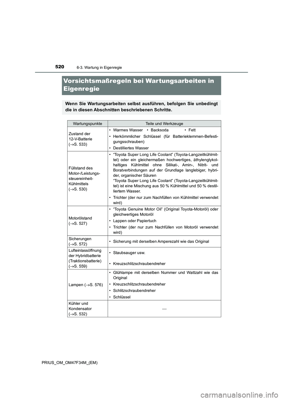 TOYOTA PRIUS 2023  Betriebsanleitungen (in German) 5206-3. Wartung in Eigenregie
PRIUS_OM_OM47F34M_(EM)
Vorsichtsmaßregeln bei Wartungsarbeiten in 
Eigenregie
Wenn Sie Wartungsarbeiten selbst ausführen, befolgen Sie unbedingt
die in diesen Abschnitt