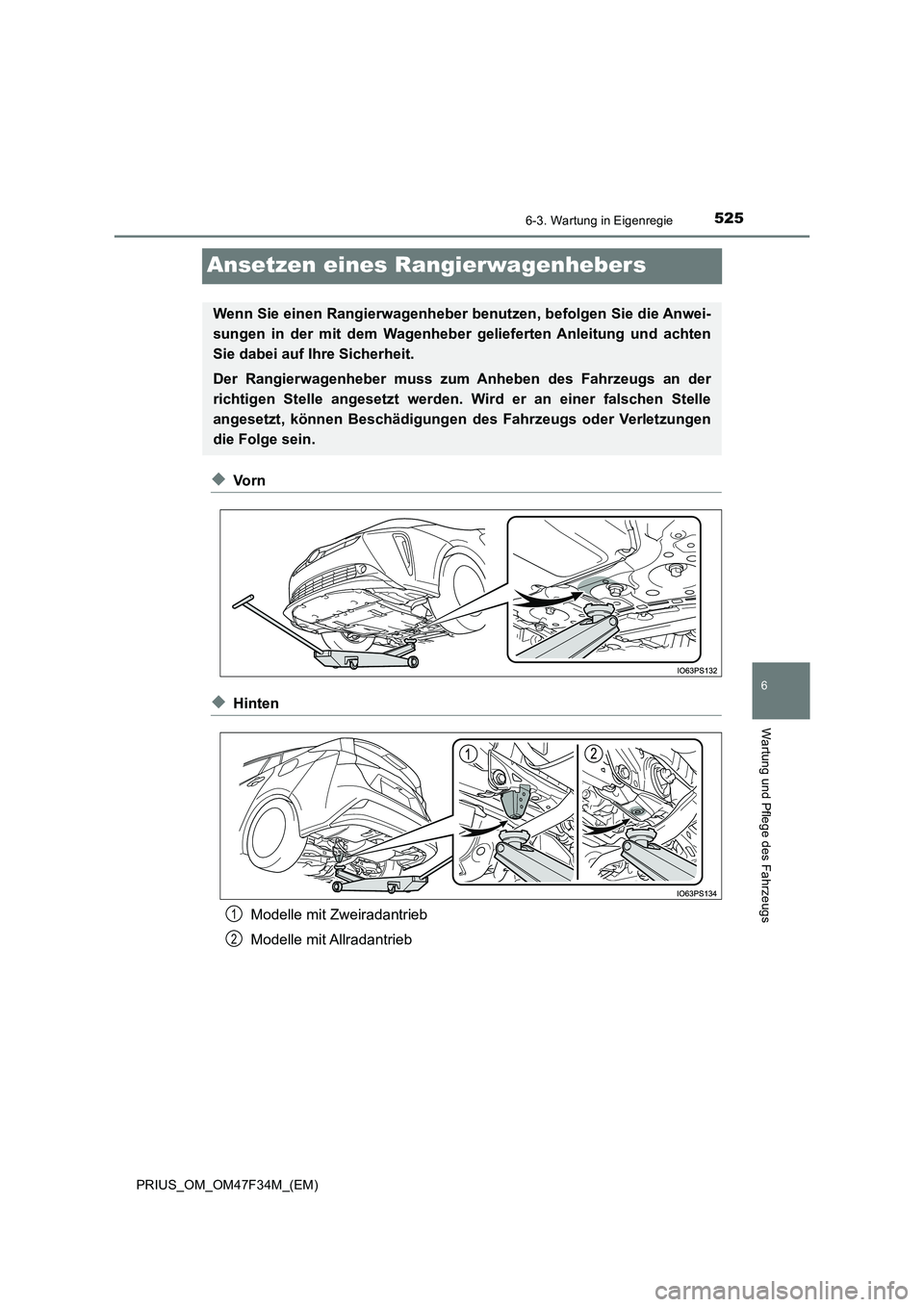 TOYOTA PRIUS 2023  Betriebsanleitungen (in German) 5256-3. Wartung in Eigenregie
PRIUS_OM_OM47F34M_(EM)
6
Wartung und Pflege des Fahrzeugs
Ansetzen eines Rangierwagenhebers
◆Vo r n
◆Hinten 
Modelle mit Zweiradantrieb 
Modelle mit Allradantrieb
Wen