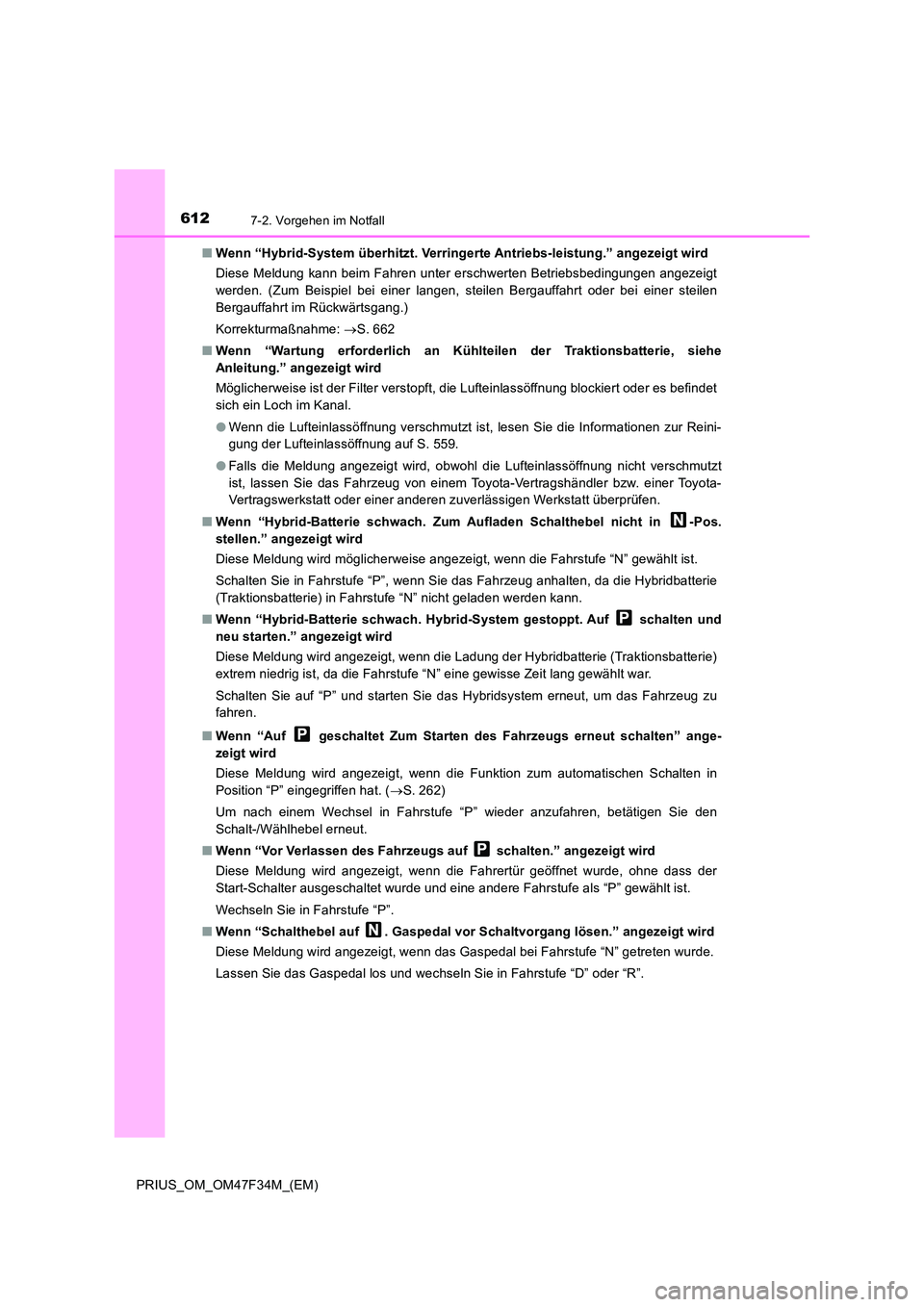 TOYOTA PRIUS 2023 Betriebsanleitungen (in German) 6127-2. Vorgehen im Notfall
PRIUS_OM_OM47F34M_(EM)
■ Wenn “Hybrid-System überhitzt. Verringerte Antriebs-leistung.” angezeigt wird
Diese Meldung kann beim Fahren unter erschwerten Betriebsbed TOYOTA PRIUS 2023 Betriebsanleitungen (in German) 6127-2. Vorgehen im Notfall
PRIUS_OM_OM47F34M_(EM)
■ Wenn “Hybrid-System überhitzt. Verringerte Antriebs-leistung.” angezeigt wird
Diese Meldung kann beim Fahren unter erschwerten Betriebsbed