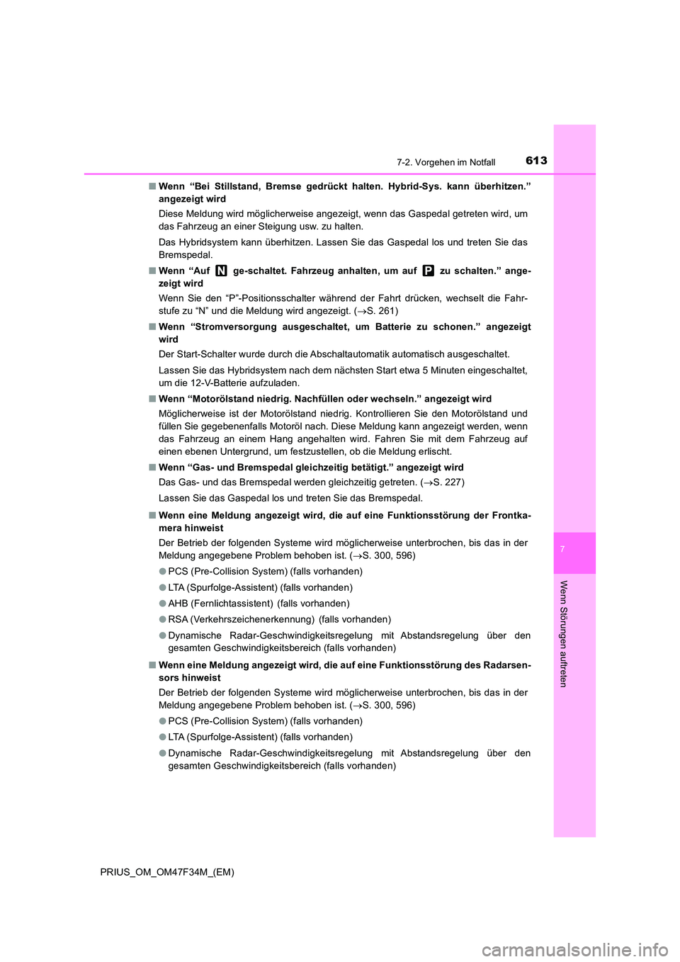 TOYOTA PRIUS 2023 Betriebsanleitungen (in German) 6137-2. Vorgehen im Notfall
PRIUS_OM_OM47F34M_(EM)
7
Wenn Störungen auftreten
■Wenn “Bei Stillstand, Bremse gedrückt halten. Hybrid-Sys. kann überhitzen.”
angezeigt wird
Diese Meldung wird TOYOTA PRIUS 2023 Betriebsanleitungen (in German) 6137-2. Vorgehen im Notfall
PRIUS_OM_OM47F34M_(EM)
7
Wenn Störungen auftreten
■Wenn “Bei Stillstand, Bremse gedrückt halten. Hybrid-Sys. kann überhitzen.”
angezeigt wird
Diese Meldung wird