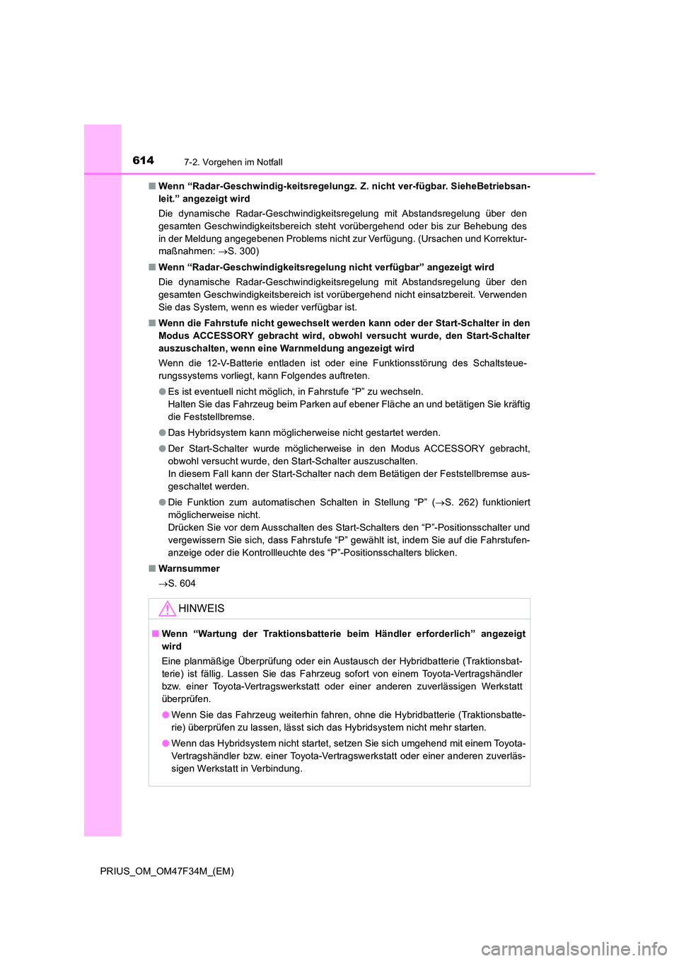 TOYOTA PRIUS 2023 Betriebsanleitungen (in German) 6147-2. Vorgehen im Notfall
PRIUS_OM_OM47F34M_(EM)
■ Wenn “Radar-Geschwindig-keitsregelungz. Z. nicht ver-fügbar. SieheBetriebsan-
leit.” angezeigt wird
Die dynamische Radar-Geschwindigkeits TOYOTA PRIUS 2023 Betriebsanleitungen (in German) 6147-2. Vorgehen im Notfall
PRIUS_OM_OM47F34M_(EM)
■ Wenn “Radar-Geschwindig-keitsregelungz. Z. nicht ver-fügbar. SieheBetriebsan-
leit.” angezeigt wird
Die dynamische Radar-Geschwindigkeits