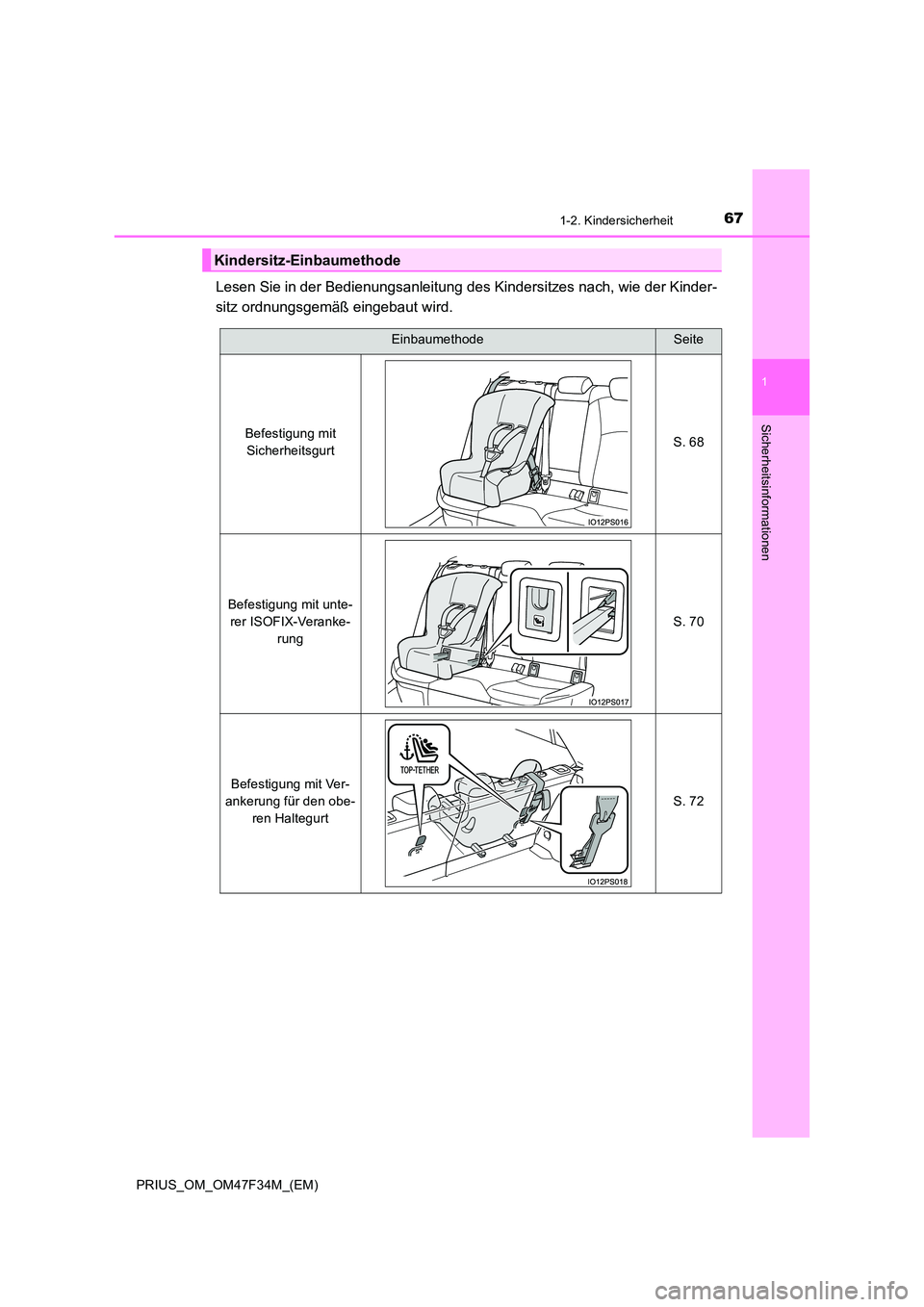 TOYOTA PRIUS 2023  Betriebsanleitungen (in German) 671-2. Kindersicherheit
1
PRIUS_OM_OM47F34M_(EM)
Sicherheitsinformationen
Lesen Sie in der Bedienungsanleitung des Kindersitzes nach, wie der Kinder- 
sitz ordnungsgemäß eingebaut wird.
Kindersitz-E