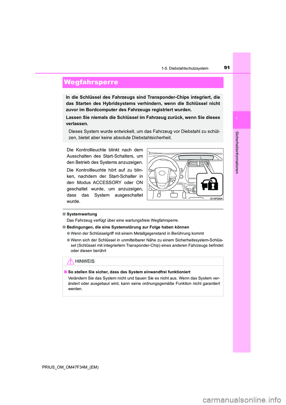 TOYOTA PRIUS 2023 Betriebsanleitungen (in German) 91
1
1-5. Diebstahlschutzsystem
PRIUS_OM_OM47F34M_(EM)
Sicherheitsinformationen
Wegfahrsperre
Die Kontrollleuchte blinkt nach dem
Ausschalten des Start-Schalters, um
den Betrieb des Systems anzuzeige TOYOTA PRIUS 2023 Betriebsanleitungen (in German) 91
1
1-5. Diebstahlschutzsystem
PRIUS_OM_OM47F34M_(EM)
Sicherheitsinformationen
Wegfahrsperre
Die Kontrollleuchte blinkt nach dem
Ausschalten des Start-Schalters, um
den Betrieb des Systems anzuzeige