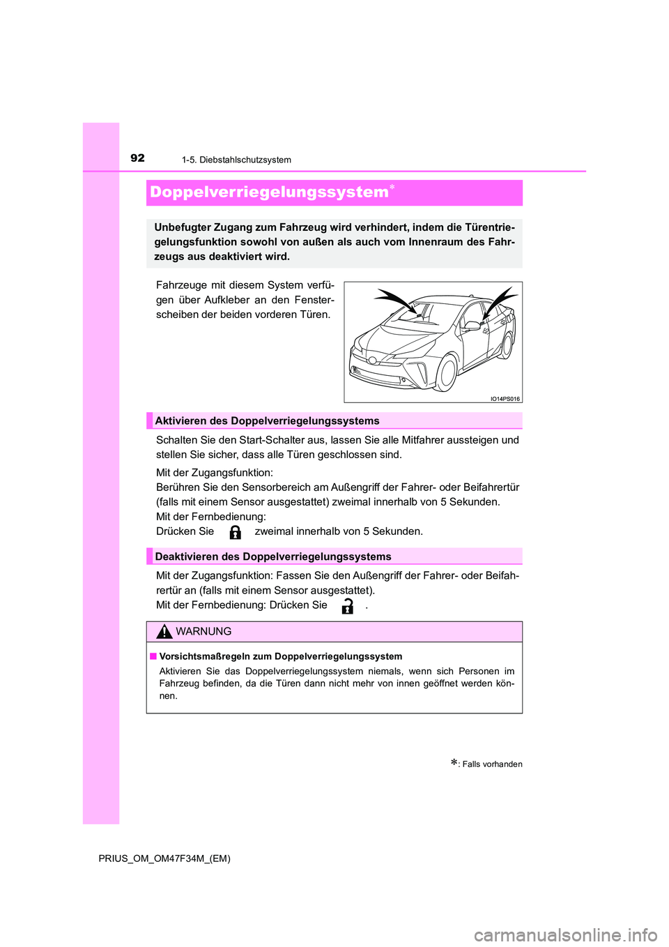TOYOTA PRIUS 2023 Betriebsanleitungen (in German) 921-5. Diebstahlschutzsystem
PRIUS_OM_OM47F34M_(EM)
Doppelverriegelungssystem
Fahrzeuge mit diesem System verfü-
gen über Aufkleber an den Fenster-
scheiben der beiden vorderen Türen.
Schalte TOYOTA PRIUS 2023 Betriebsanleitungen (in German) 921-5. Diebstahlschutzsystem
PRIUS_OM_OM47F34M_(EM)
Doppelverriegelungssystem
Fahrzeuge mit diesem System verfü-
gen über Aufkleber an den Fenster-
scheiben der beiden vorderen Türen.
Schalte