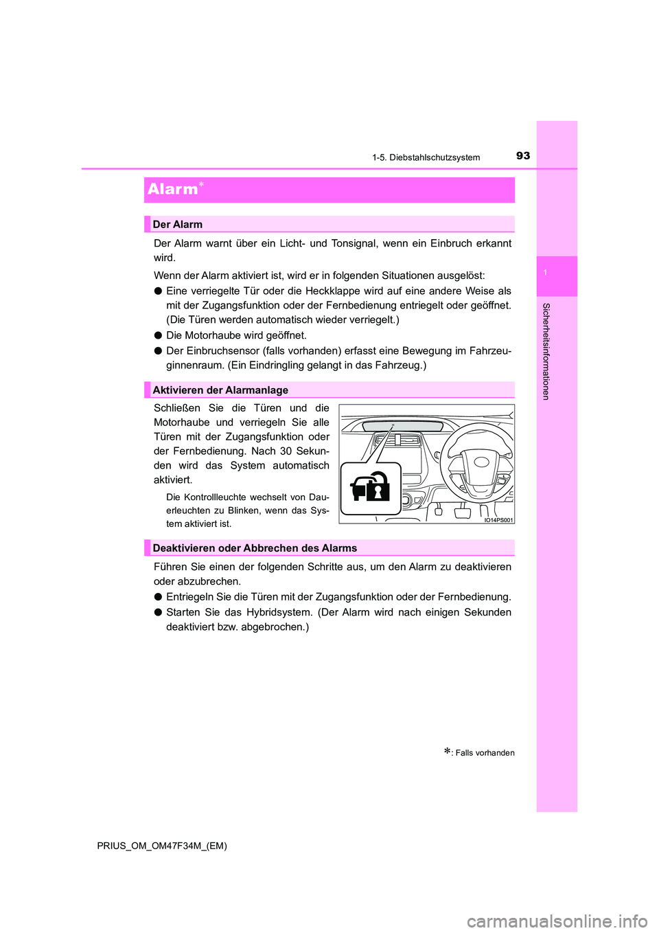 TOYOTA PRIUS 2023 Betriebsanleitungen (in German) 93
1
1-5. Diebstahlschutzsystem
PRIUS_OM_OM47F34M_(EM)
Sicherheitsinformationen
Alar m
Der Alarm warnt über ein Licht- und Tonsignal, wenn ein Einbruch erkannt
wird.
Wenn der Alarm aktiviert ist TOYOTA PRIUS 2023 Betriebsanleitungen (in German) 93
1
1-5. Diebstahlschutzsystem
PRIUS_OM_OM47F34M_(EM)
Sicherheitsinformationen
Alar m
Der Alarm warnt über ein Licht- und Tonsignal, wenn ein Einbruch erkannt
wird.
Wenn der Alarm aktiviert ist
