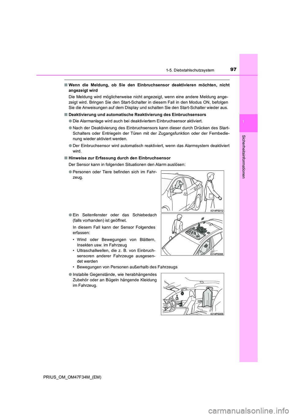 TOYOTA PRIUS 2023 Betriebsanleitungen (in German) 971-5. Diebstahlschutzsystem
1
PRIUS_OM_OM47F34M_(EM)
Sicherheitsinformationen
■Wenn die Meldung, ob Sie den Einbruchsensor deaktivieren möchten, nicht
angezeigt wird
Die Meldung wird möglicherw TOYOTA PRIUS 2023 Betriebsanleitungen (in German) 971-5. Diebstahlschutzsystem
1
PRIUS_OM_OM47F34M_(EM)
Sicherheitsinformationen
■Wenn die Meldung, ob Sie den Einbruchsensor deaktivieren möchten, nicht
angezeigt wird
Die Meldung wird möglicherw