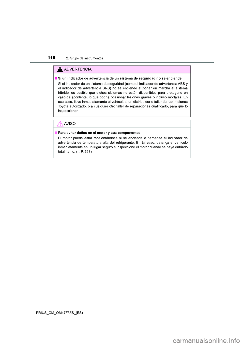 TOYOTA PRIUS 2023 Manual del propietario (in Spanish) 1182. Grupo de instrumentos
PRIUS_OM_OM47F35S_(ES)
ADVERTENCIA
■Si un indicador de advertencia de un sistema de seguridad no se enciende
Si el indicador de un sistema de seguridad (como el indicado TOYOTA PRIUS 2023 Manual del propietario (in Spanish) 1182. Grupo de instrumentos
PRIUS_OM_OM47F35S_(ES)
ADVERTENCIA
■Si un indicador de advertencia de un sistema de seguridad no se enciende
Si el indicador de un sistema de seguridad (como el indicado