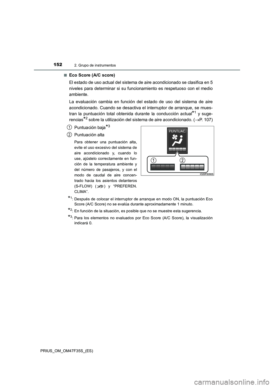 TOYOTA PRIUS 2023  Manual del propietario (in Spanish) 1522. Grupo de instrumentos
PRIUS_OM_OM47F35S_(ES)■
Eco Score (A/C score)
El estado de uso actual del sistema de aire acondicionado se clasifica en 5
niveles para determinar si su funcionamiento es 