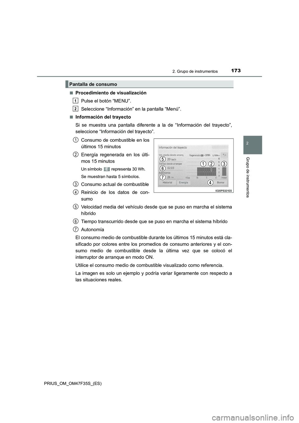 TOYOTA PRIUS 2023  Manual del propietario (in Spanish) 1732. Grupo de instrumentos
2
Grupo de instrumentos
PRIUS_OM_OM47F35S_(ES)■
Procedimiento de visualización
Pulse el botón “MENU”.
Seleccione “Información” en la pantalla “Menú”.
■I