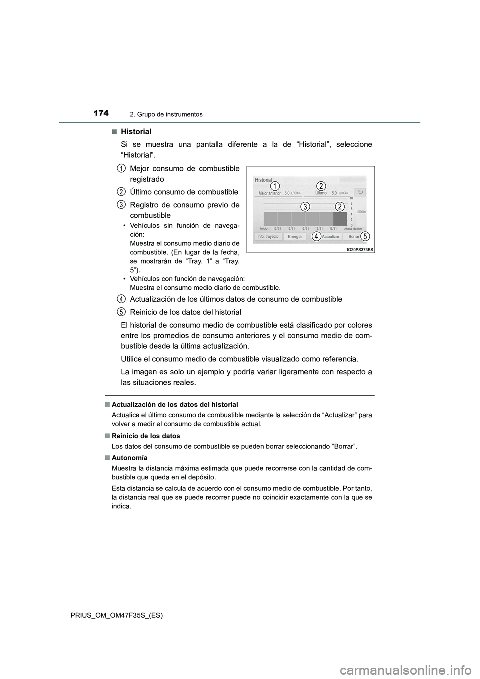 TOYOTA PRIUS 2023  Manual del propietario (in Spanish) 1742. Grupo de instrumentos
PRIUS_OM_OM47F35S_(ES)■
Historial
Si se muestra una pantalla diferente a la de “Historial”, seleccione
“Historial”.
Mejor consumo de combustible
registrado
Últim