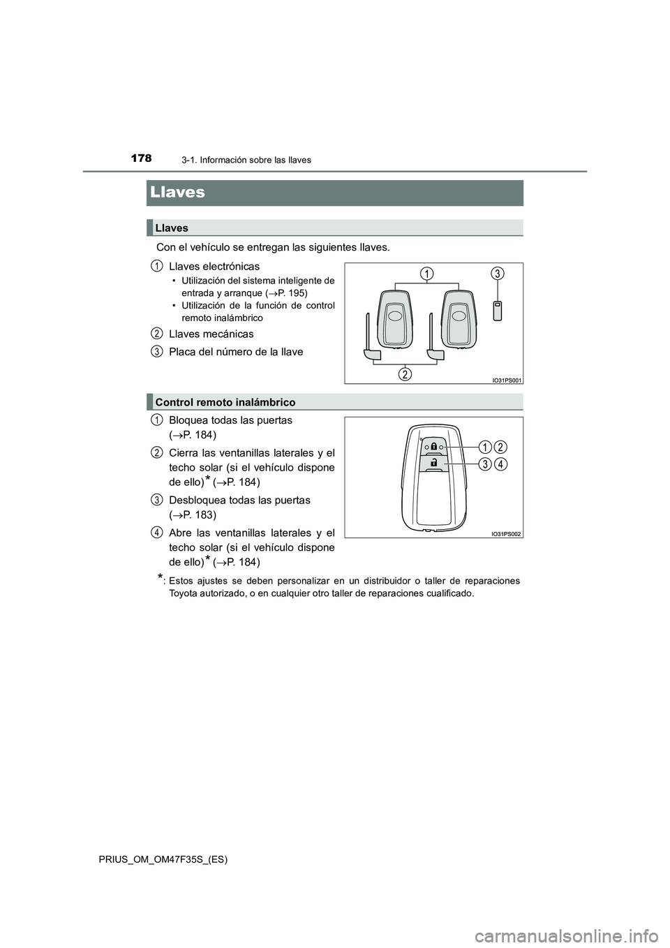 TOYOTA PRIUS 2023  Manual del propietario (in Spanish) 1783-1. Información sobre las llaves
PRIUS_OM_OM47F35S_(ES)
Llaves
Con el vehículo se entregan las siguientes llaves.
Llaves electrónicas
• Utilización del sistema inteligente de
entrada y arran