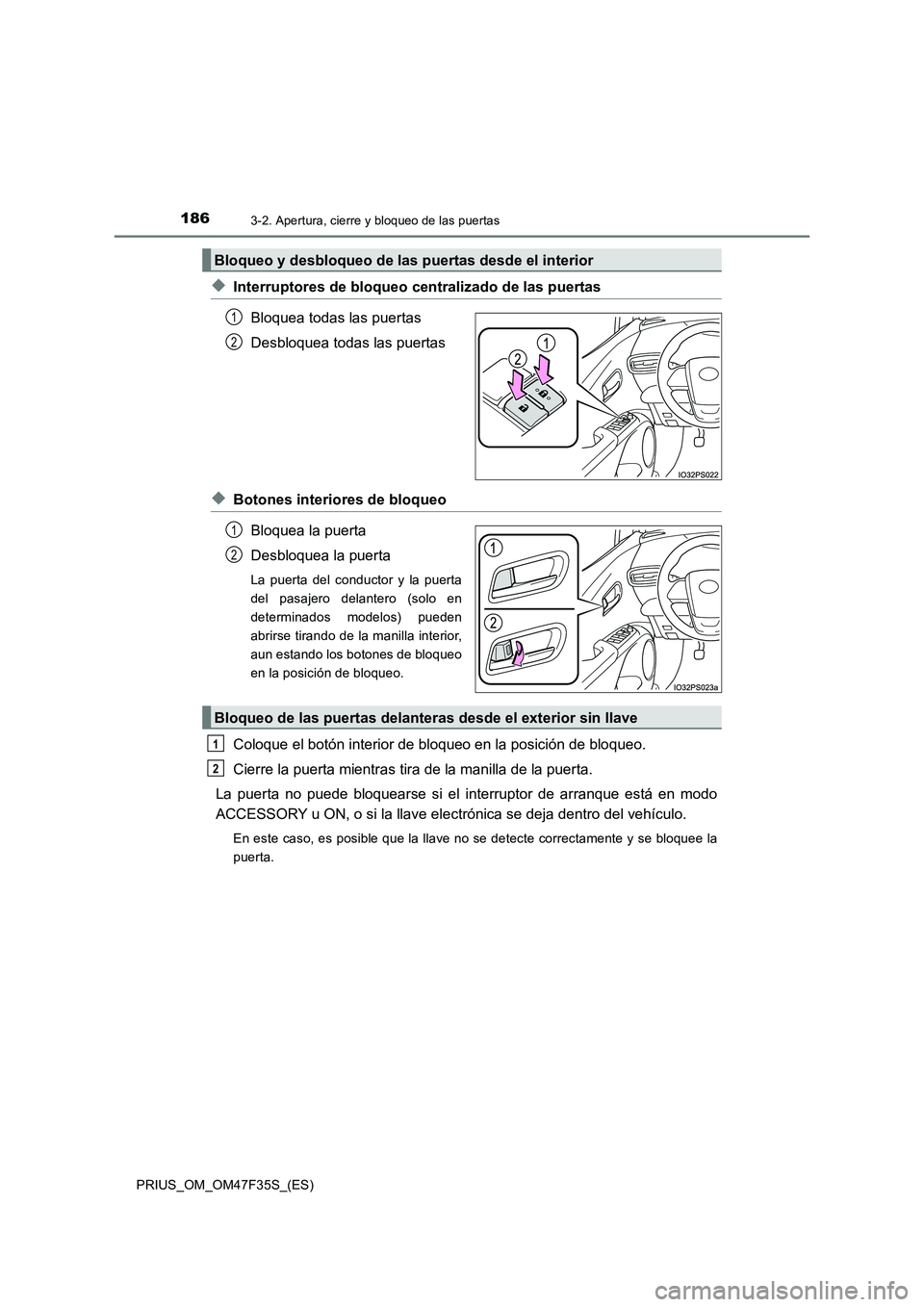 TOYOTA PRIUS 2023 Manual del propietario (in Spanish) 1863-2. Apertura, cierre y bloqueo de las puertas
PRIUS_OM_OM47F35S_(ES)
◆Interruptores de bloqueo centralizado de las puertas
Bloquea todas las puertas
Desbloquea todas las puertas
◆Botones inter TOYOTA PRIUS 2023 Manual del propietario (in Spanish) 1863-2. Apertura, cierre y bloqueo de las puertas
PRIUS_OM_OM47F35S_(ES)
◆Interruptores de bloqueo centralizado de las puertas
Bloquea todas las puertas
Desbloquea todas las puertas
◆Botones inter
