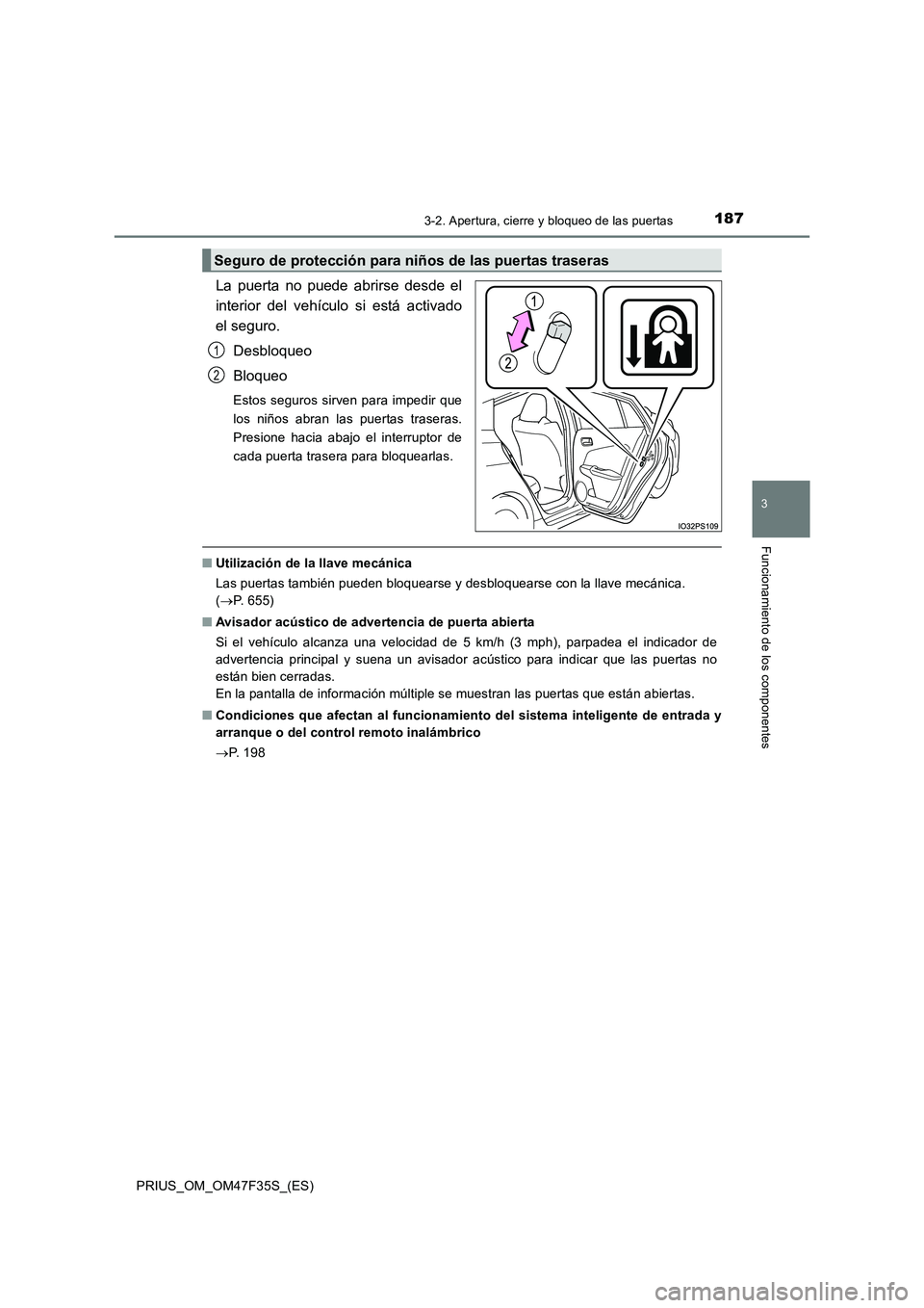 TOYOTA PRIUS 2023 Manual del propietario (in Spanish) 1873-2. Apertura, cierre y bloqueo de las puertas
3
Funcionamiento de los componentes
PRIUS_OM_OM47F35S_(ES)
La puerta no puede abrirse desde el
interior del vehículo si está activado
el seguro.
Des TOYOTA PRIUS 2023 Manual del propietario (in Spanish) 1873-2. Apertura, cierre y bloqueo de las puertas
3
Funcionamiento de los componentes
PRIUS_OM_OM47F35S_(ES)
La puerta no puede abrirse desde el
interior del vehículo si está activado
el seguro.
Des