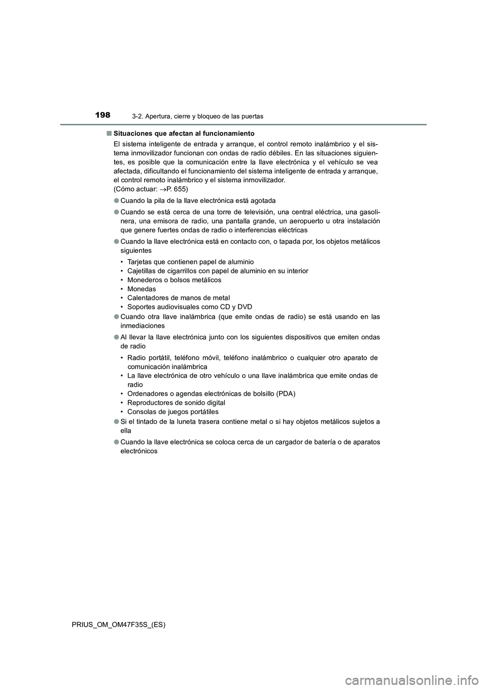 TOYOTA PRIUS 2023 Manual del propietario (in Spanish) 1983-2. Apertura, cierre y bloqueo de las puertas
PRIUS_OM_OM47F35S_(ES)■Situaciones que afectan al funcionamiento
El sistema inteligente de entrada y arranque, el control remoto inalámbrico y el s TOYOTA PRIUS 2023 Manual del propietario (in Spanish) 1983-2. Apertura, cierre y bloqueo de las puertas
PRIUS_OM_OM47F35S_(ES)■Situaciones que afectan al funcionamiento
El sistema inteligente de entrada y arranque, el control remoto inalámbrico y el s