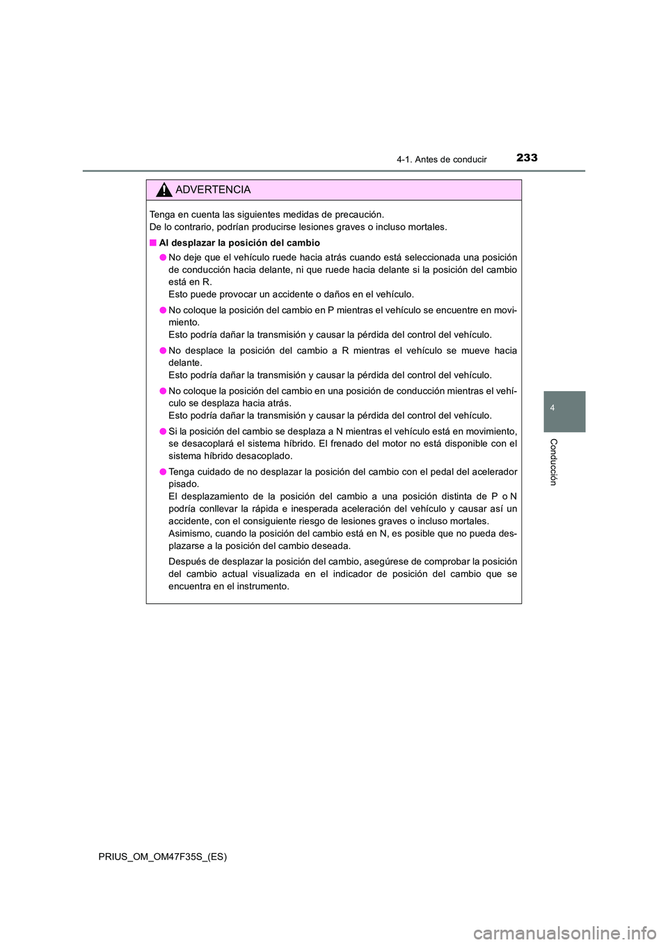 TOYOTA PRIUS 2023 Manual del propietario (in Spanish) 2334-1. Antes de conducir
4
Conducción
PRIUS_OM_OM47F35S_(ES)
ADVERTENCIA
Tenga en cuenta las siguientes medidas de precaución.
De lo contrario, podrían producirse lesiones graves o incluso morta TOYOTA PRIUS 2023 Manual del propietario (in Spanish) 2334-1. Antes de conducir
4
Conducción
PRIUS_OM_OM47F35S_(ES)
ADVERTENCIA
Tenga en cuenta las siguientes medidas de precaución.
De lo contrario, podrían producirse lesiones graves o incluso morta