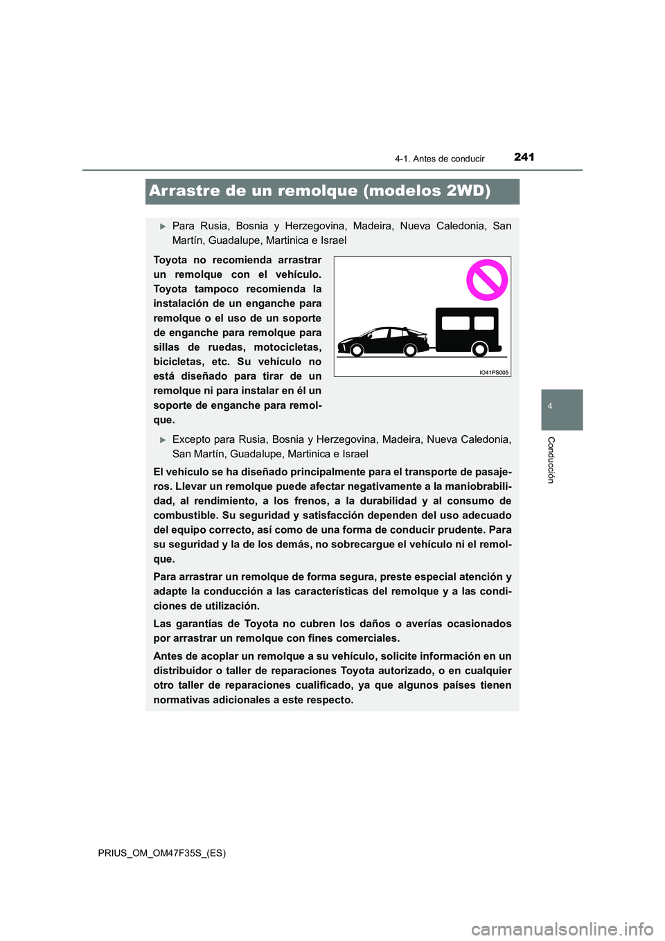TOYOTA PRIUS 2023 Manual del propietario (in Spanish) 241
4
4-1. Antes de conducir
Conducción
PRIUS_OM_OM47F35S_(ES)
Arrastre de un remolque (modelos 2WD)
Para Rusia, Bosnia y Herzegovina, Madeira, Nueva Caledonia, San
Martín, Guadalupe, Martinica TOYOTA PRIUS 2023 Manual del propietario (in Spanish) 241
4
4-1. Antes de conducir
Conducción
PRIUS_OM_OM47F35S_(ES)
Arrastre de un remolque (modelos 2WD)
Para Rusia, Bosnia y Herzegovina, Madeira, Nueva Caledonia, San
Martín, Guadalupe, Martinica