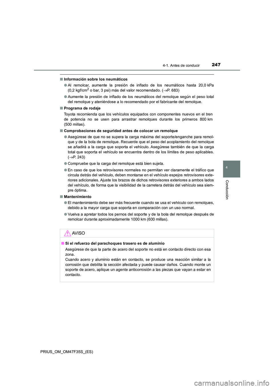 TOYOTA PRIUS 2023 Manual del propietario (in Spanish) 2474-1. Antes de conducir
4
Conducción
PRIUS_OM_OM47F35S_(ES)
■Información sobre los neumáticos
● Al remolcar, aumente la presión de inflado de los neumáticos hasta 20,0 kPa
(0,2 kgf/cm2 o TOYOTA PRIUS 2023 Manual del propietario (in Spanish) 2474-1. Antes de conducir
4
Conducción
PRIUS_OM_OM47F35S_(ES)
■Información sobre los neumáticos
● Al remolcar, aumente la presión de inflado de los neumáticos hasta 20,0 kPa
(0,2 kgf/cm2 o