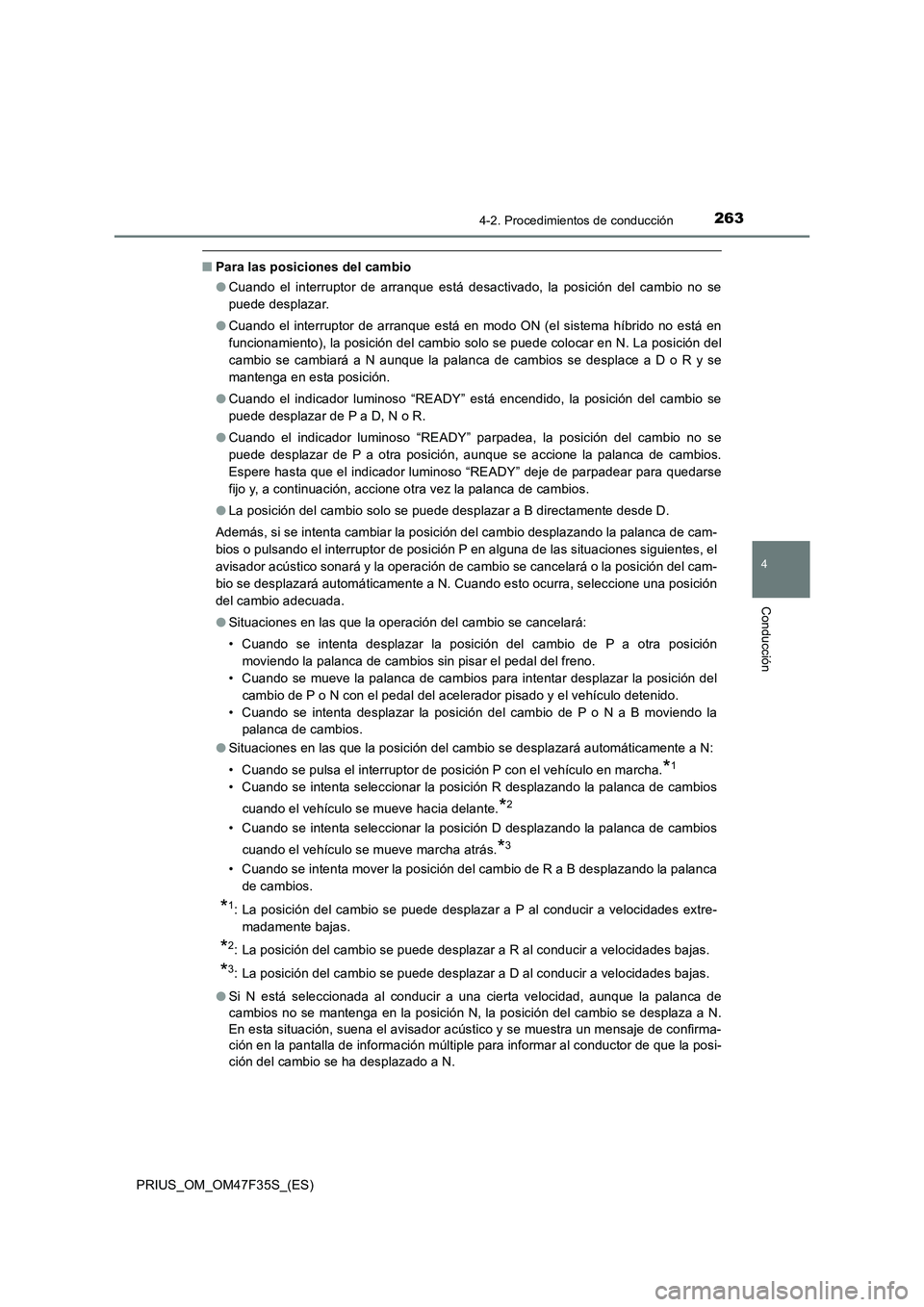 TOYOTA PRIUS 2023 Manual del propietario (in Spanish) 2634-2. Procedimientos de conducción
4
Conducción
PRIUS_OM_OM47F35S_(ES)
■Para las posiciones del cambio
●Cuando el interruptor de arranque está desactivado, la posición del cambio no se
puede TOYOTA PRIUS 2023 Manual del propietario (in Spanish) 2634-2. Procedimientos de conducción
4
Conducción
PRIUS_OM_OM47F35S_(ES)
■Para las posiciones del cambio
●Cuando el interruptor de arranque está desactivado, la posición del cambio no se
puede