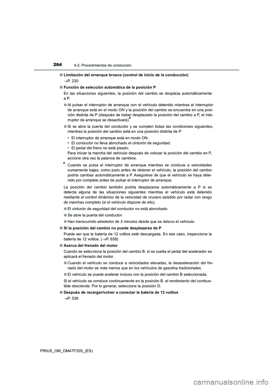 TOYOTA PRIUS 2023 Manual del propietario (in Spanish) 2644-2. Procedimientos de conducción
PRIUS_OM_OM47F35S_(ES)■Limitación del arranque brusco (control de inicio de la conducción)
P. 2 3 0
■Función de selección automática de la posición TOYOTA PRIUS 2023 Manual del propietario (in Spanish) 2644-2. Procedimientos de conducción
PRIUS_OM_OM47F35S_(ES)■Limitación del arranque brusco (control de inicio de la conducción)
P. 2 3 0
■Función de selección automática de la posición