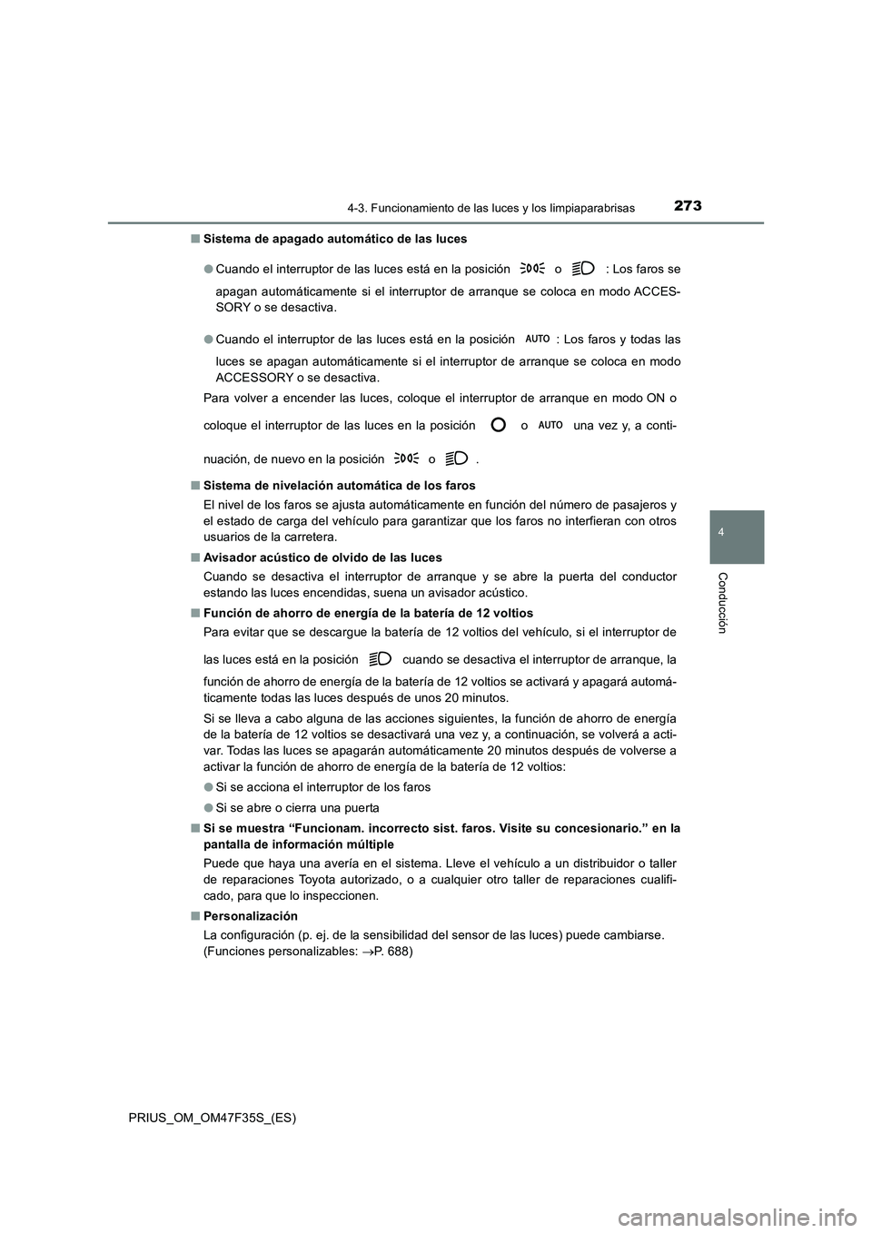 TOYOTA PRIUS 2023 Manual del propietario (in Spanish) 2734-3. Funcionamiento de las luces y los limpiaparabrisas
4
Conducción
PRIUS_OM_OM47F35S_(ES)
■ Sistema de apagado automático de las luces
● Cuando el interruptor de las luces está en la po TOYOTA PRIUS 2023 Manual del propietario (in Spanish) 2734-3. Funcionamiento de las luces y los limpiaparabrisas
4
Conducción
PRIUS_OM_OM47F35S_(ES)
■ Sistema de apagado automático de las luces
● Cuando el interruptor de las luces está en la po