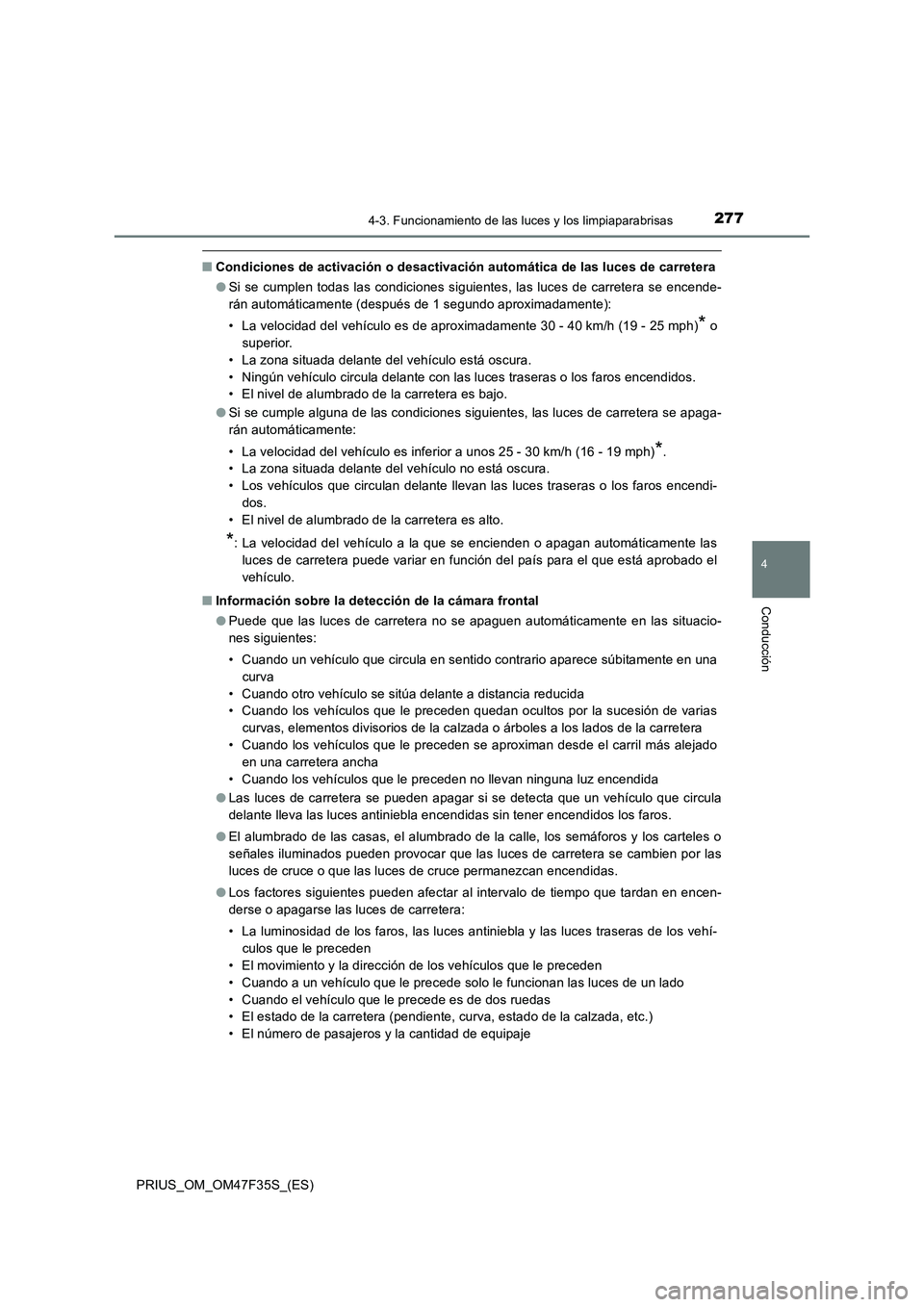 TOYOTA PRIUS 2023 Manual del propietario (in Spanish) 2774-3. Funcionamiento de las luces y los limpiaparabrisas
4
Conducción
PRIUS_OM_OM47F35S_(ES)
■Condiciones de activación o desactivación automática de las luces de carretera
●Si se cumplen to TOYOTA PRIUS 2023 Manual del propietario (in Spanish) 2774-3. Funcionamiento de las luces y los limpiaparabrisas
4
Conducción
PRIUS_OM_OM47F35S_(ES)
■Condiciones de activación o desactivación automática de las luces de carretera
●Si se cumplen to