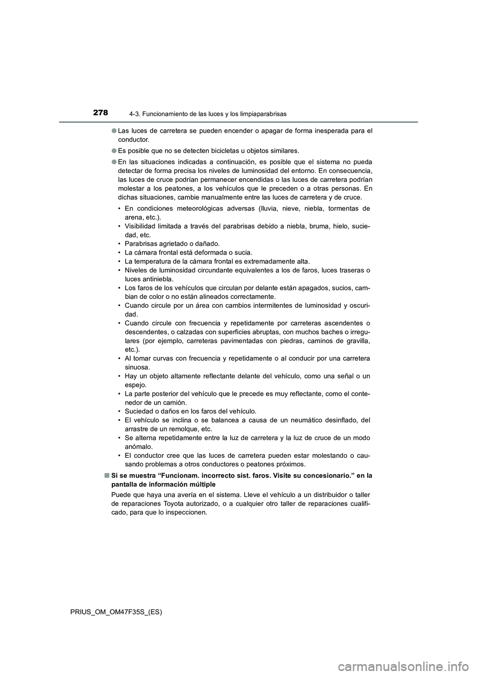 TOYOTA PRIUS 2023 Manual del propietario (in Spanish) 2784-3. Funcionamiento de las luces y los limpiaparabrisas
PRIUS_OM_OM47F35S_(ES)●Las luces de carretera se pueden encender o apagar de forma inesperada para el
conductor.
●Es posible que no se de TOYOTA PRIUS 2023 Manual del propietario (in Spanish) 2784-3. Funcionamiento de las luces y los limpiaparabrisas
PRIUS_OM_OM47F35S_(ES)●Las luces de carretera se pueden encender o apagar de forma inesperada para el
conductor.
●Es posible que no se de