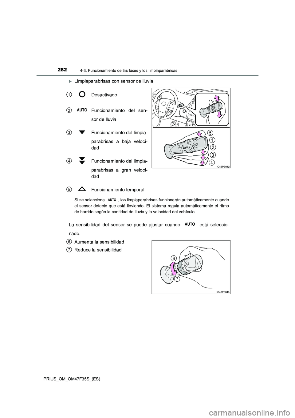 TOYOTA PRIUS 2023  Manual del propietario (in Spanish) 2824-3. Funcionamiento de las luces y los limpiaparabrisas
PRIUS_OM_OM47F35S_(ES)
Limpiaparabrisas con sensor de lluvia 
Desactivado 
Funcionamiento del sen- 
sor de lluvia 
Funcionamiento del limp