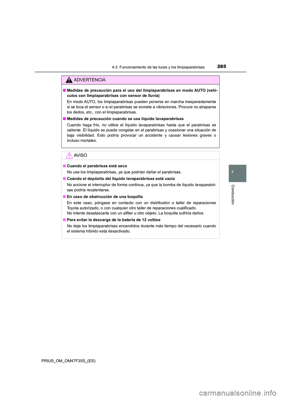 TOYOTA PRIUS 2023  Manual del propietario (in Spanish) 2854-3. Funcionamiento de las luces y los limpiaparabrisas
4
Conducción
PRIUS_OM_OM47F35S_(ES)
ADVERTENCIA
■Medidas de precaución para el uso del limpiaparabrisas en modo AUTO (vehí- 
culos con l