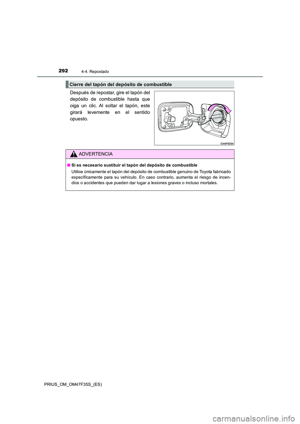 TOYOTA PRIUS 2023  Manual del propietario (in Spanish) 2924-4. Repostado
PRIUS_OM_OM47F35S_(ES)
Después de repostar, gire el tapón del 
depósito de combustible hasta que
oiga un clic. Al soltar el tapón, este 
girará levemente en el sentido 
opuesto.