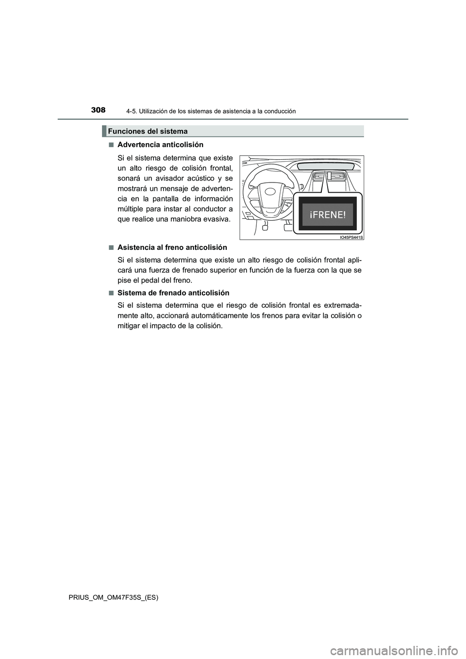 TOYOTA PRIUS 2023  Manual del propietario (in Spanish) 3084-5. Utilización de los sistemas de asistencia a la conducción
PRIUS_OM_OM47F35S_(ES)■
Advertencia anticolisión
Si el sistema determina que existe
un alto riesgo de colisión frontal,
sonará 