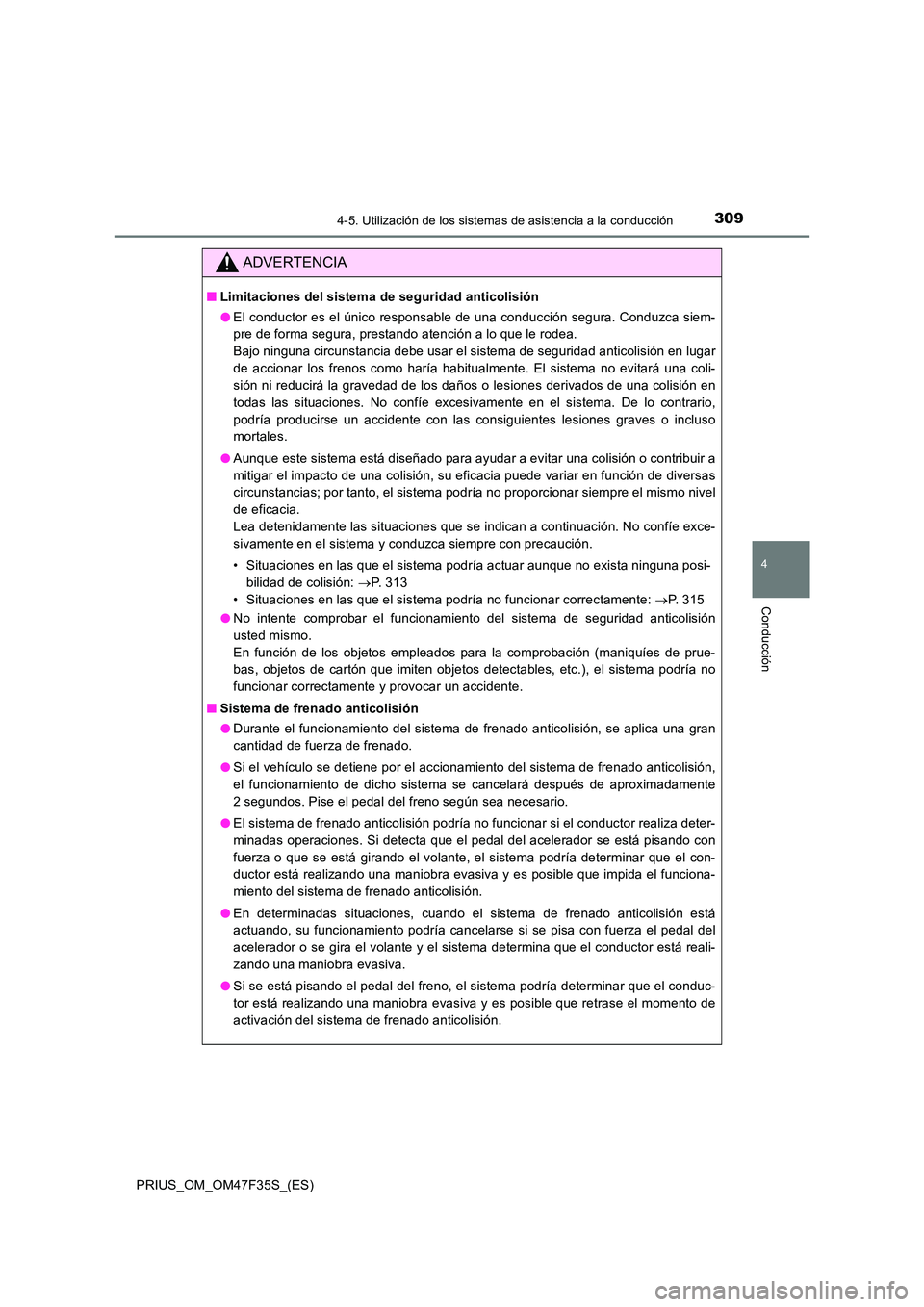 TOYOTA PRIUS 2023 Manual del propietario (in Spanish) 3094-5. Utilización de los sistemas de asistencia a la conducción
4
Conducción
PRIUS_OM_OM47F35S_(ES)
ADVERTENCIA
■Limitaciones del sistema de seguridad anticolisión
● El conductor es el úni TOYOTA PRIUS 2023 Manual del propietario (in Spanish) 3094-5. Utilización de los sistemas de asistencia a la conducción
4
Conducción
PRIUS_OM_OM47F35S_(ES)
ADVERTENCIA
■Limitaciones del sistema de seguridad anticolisión
● El conductor es el úni