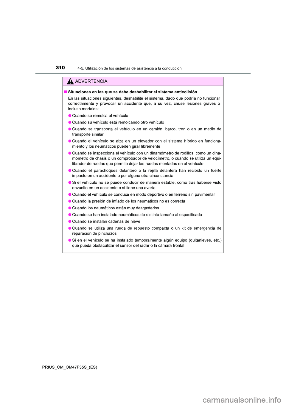 TOYOTA PRIUS 2023 Manual del propietario (in Spanish) 3104-5. Utilización de los sistemas de asistencia a la conducción
PRIUS_OM_OM47F35S_(ES)
ADVERTENCIA
■Situaciones en las que se debe deshabilitar el sistema anticolisión
En las situaciones sigui TOYOTA PRIUS 2023 Manual del propietario (in Spanish) 3104-5. Utilización de los sistemas de asistencia a la conducción
PRIUS_OM_OM47F35S_(ES)
ADVERTENCIA
■Situaciones en las que se debe deshabilitar el sistema anticolisión
En las situaciones sigui