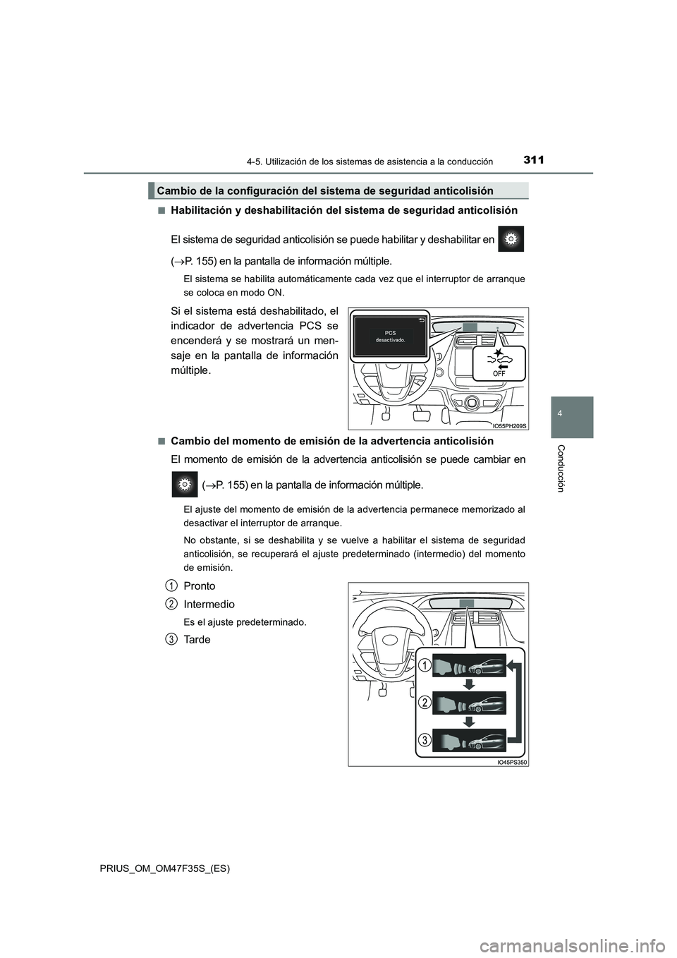 TOYOTA PRIUS 2023 Manual del propietario (in Spanish) 3114-5. Utilización de los sistemas de asistencia a la conducción
4
Conducción
PRIUS_OM_OM47F35S_(ES)■
Habilitación y deshabilitación del sistema de seguridad anticolisión
El sistema de seguri TOYOTA PRIUS 2023 Manual del propietario (in Spanish) 3114-5. Utilización de los sistemas de asistencia a la conducción
4
Conducción
PRIUS_OM_OM47F35S_(ES)■
Habilitación y deshabilitación del sistema de seguridad anticolisión
El sistema de seguri