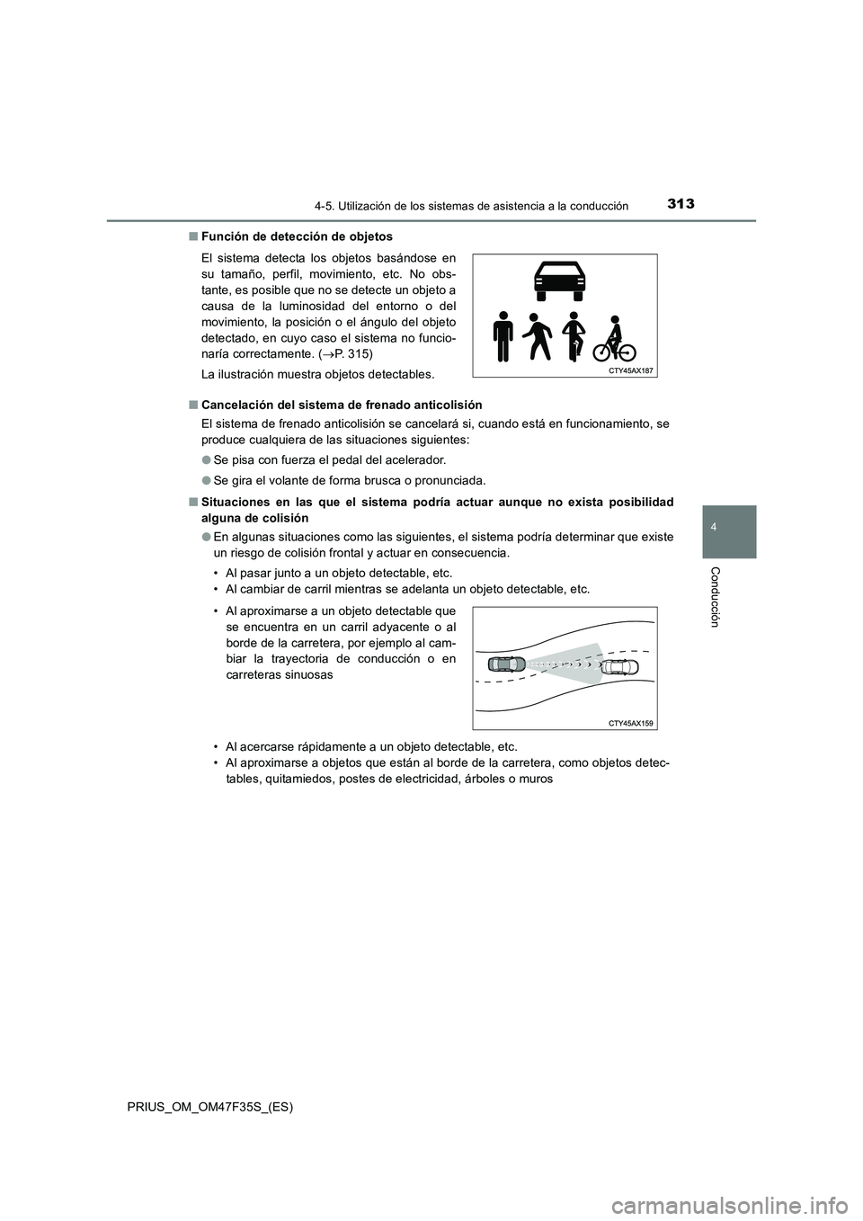 TOYOTA PRIUS 2023 Manual del propietario (in Spanish) 3134-5. Utilización de los sistemas de asistencia a la conducción
4
Conducción
PRIUS_OM_OM47F35S_(ES)■Función de detección de objetos
■Cancelación del sistema de frenado anticolisión
El sis TOYOTA PRIUS 2023 Manual del propietario (in Spanish) 3134-5. Utilización de los sistemas de asistencia a la conducción
4
Conducción
PRIUS_OM_OM47F35S_(ES)■Función de detección de objetos
■Cancelación del sistema de frenado anticolisión
El sis