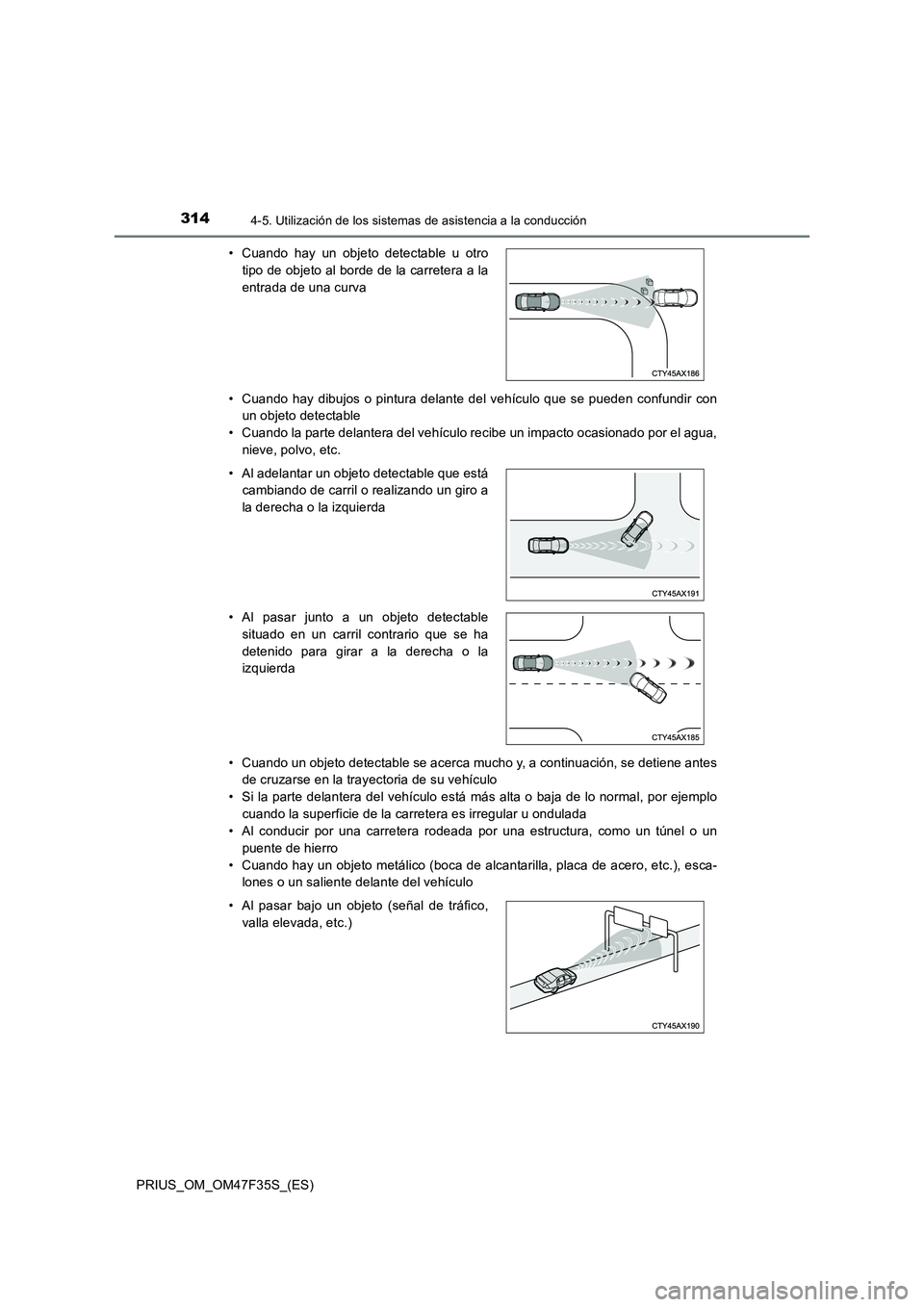 TOYOTA PRIUS 2023 Manual del propietario (in Spanish) 3144-5. Utilización de los sistemas de asistencia a la conducción
PRIUS_OM_OM47F35S_(ES)
• Cuando hay dibujos o pintura delante del vehículo que se pueden confundir con
un objeto detectable
TOYOTA PRIUS 2023 Manual del propietario (in Spanish) 3144-5. Utilización de los sistemas de asistencia a la conducción
PRIUS_OM_OM47F35S_(ES)
• Cuando hay dibujos o pintura delante del vehículo que se pueden confundir con
un objeto detectable