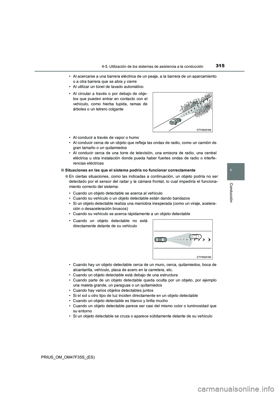 TOYOTA PRIUS 2023 Manual del propietario (in Spanish) 3154-5. Utilización de los sistemas de asistencia a la conducción
4
Conducción
PRIUS_OM_OM47F35S_(ES)• Al acercarse a una barrera eléctrica de un peaje, a la barrera de un aparcamiento
o a otra TOYOTA PRIUS 2023 Manual del propietario (in Spanish) 3154-5. Utilización de los sistemas de asistencia a la conducción
4
Conducción
PRIUS_OM_OM47F35S_(ES)• Al acercarse a una barrera eléctrica de un peaje, a la barrera de un aparcamiento
o a otra