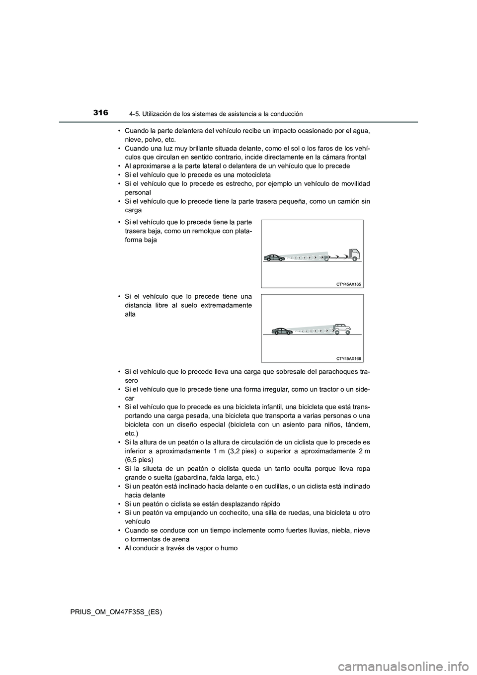 TOYOTA PRIUS 2023 Manual del propietario (in Spanish) 3164-5. Utilización de los sistemas de asistencia a la conducción
PRIUS_OM_OM47F35S_(ES)• Cuando la parte delantera del vehículo recibe un impacto ocasionado por el agua,
nieve, polvo, etc.
• C TOYOTA PRIUS 2023 Manual del propietario (in Spanish) 3164-5. Utilización de los sistemas de asistencia a la conducción
PRIUS_OM_OM47F35S_(ES)• Cuando la parte delantera del vehículo recibe un impacto ocasionado por el agua,
nieve, polvo, etc.
• C