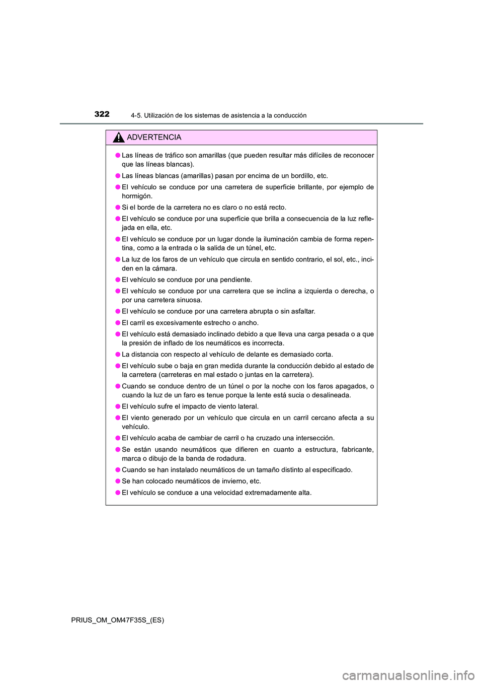 TOYOTA PRIUS 2023  Manual del propietario (in Spanish) 3224-5. Utilización de los sistemas de asistencia a la conducción
PRIUS_OM_OM47F35S_(ES)
ADVERTENCIA
●Las líneas de tráfico son amarillas (que pueden resultar más difíciles de reconocer 
que l