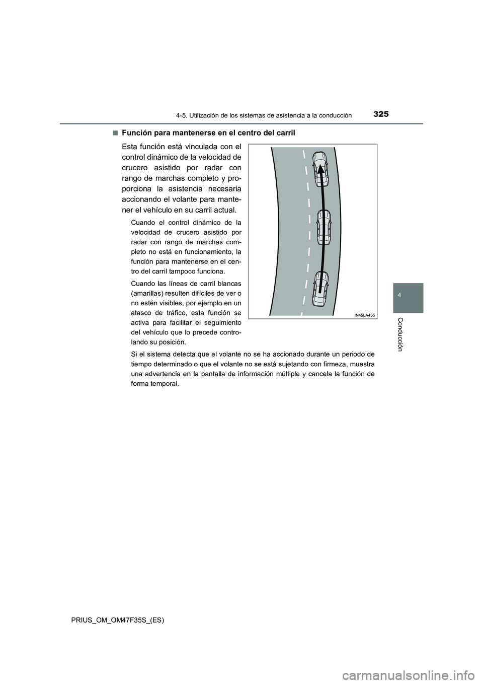 TOYOTA PRIUS 2023  Manual del propietario (in Spanish) 3254-5. Utilización de los sistemas de asistencia a la conducción
4
Conducción
PRIUS_OM_OM47F35S_(ES)■
Función para mantenerse en el centro del carril
Esta función está vinculada con el
contro