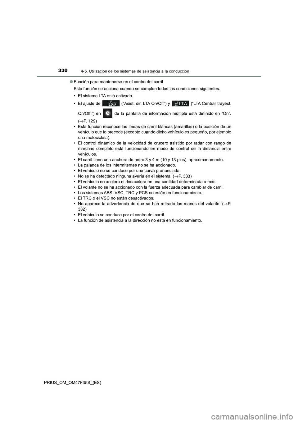 TOYOTA PRIUS 2023 Manual del propietario (in Spanish) 3304-5. Utilización de los sistemas de asistencia a la conducción
PRIUS_OM_OM47F35S_(ES)●Función para mantenerse en el centro del carril
Esta función se acciona cuando se cumplen todas las condi TOYOTA PRIUS 2023 Manual del propietario (in Spanish) 3304-5. Utilización de los sistemas de asistencia a la conducción
PRIUS_OM_OM47F35S_(ES)●Función para mantenerse en el centro del carril
Esta función se acciona cuando se cumplen todas las condi