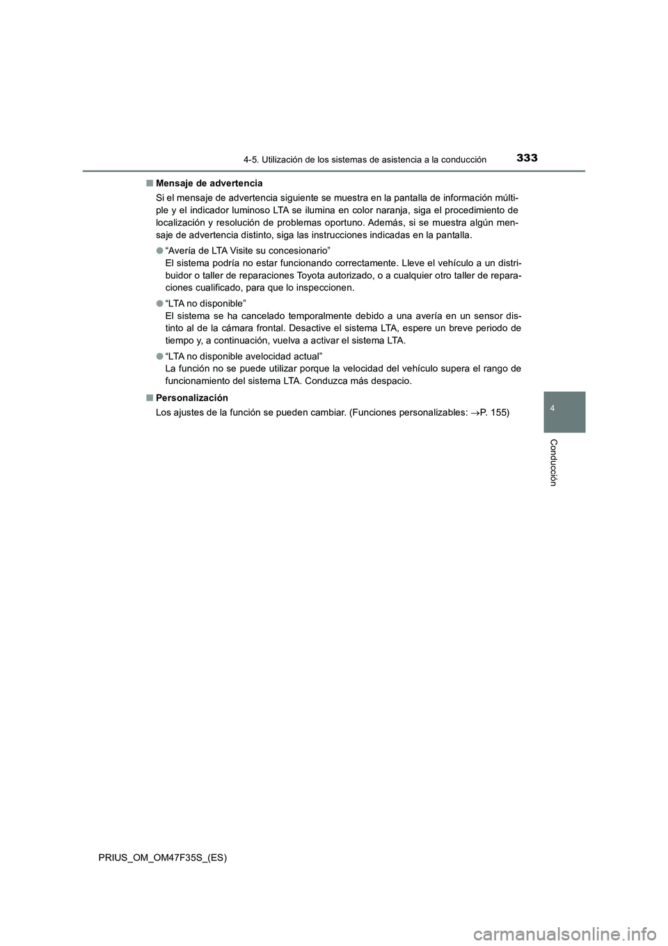 TOYOTA PRIUS 2023 Manual del propietario (in Spanish) 3334-5. Utilización de los sistemas de asistencia a la conducción
4
Conducción
PRIUS_OM_OM47F35S_(ES)■Mensaje de advertencia
Si el mensaje de advertencia siguiente se muestra en la pantalla de in TOYOTA PRIUS 2023 Manual del propietario (in Spanish) 3334-5. Utilización de los sistemas de asistencia a la conducción
4
Conducción
PRIUS_OM_OM47F35S_(ES)■Mensaje de advertencia
Si el mensaje de advertencia siguiente se muestra en la pantalla de in