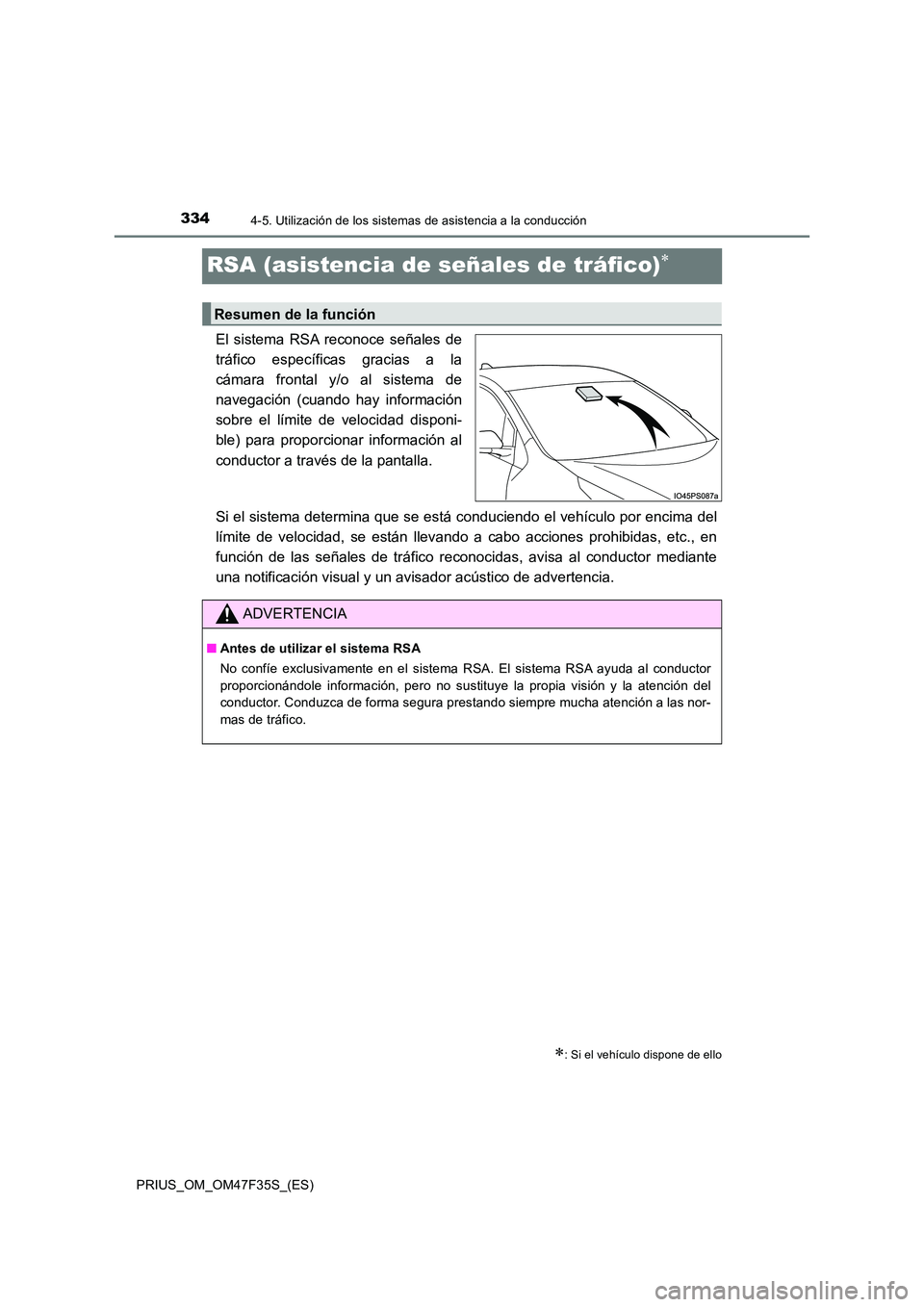 TOYOTA PRIUS 2023 Manual del propietario (in Spanish) 3344-5. Utilización de los sistemas de asistencia a la conducción
PRIUS_OM_OM47F35S_(ES)
RSA (asistencia de señales de tráfico)
El sistema RSA reconoce señales de
tráfico específicas gracia TOYOTA PRIUS 2023 Manual del propietario (in Spanish) 3344-5. Utilización de los sistemas de asistencia a la conducción
PRIUS_OM_OM47F35S_(ES)
RSA (asistencia de señales de tráfico)
El sistema RSA reconoce señales de
tráfico específicas gracia