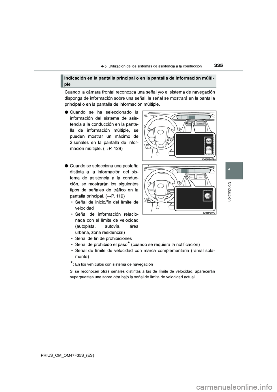 TOYOTA PRIUS 2023 Manual del propietario (in Spanish) 3354-5. Utilización de los sistemas de asistencia a la conducción
4
Conducción
PRIUS_OM_OM47F35S_(ES)
Cuando la cámara frontal reconozca una señal y/o el sistema de navegación
disponga de inform TOYOTA PRIUS 2023 Manual del propietario (in Spanish) 3354-5. Utilización de los sistemas de asistencia a la conducción
4
Conducción
PRIUS_OM_OM47F35S_(ES)
Cuando la cámara frontal reconozca una señal y/o el sistema de navegación
disponga de inform