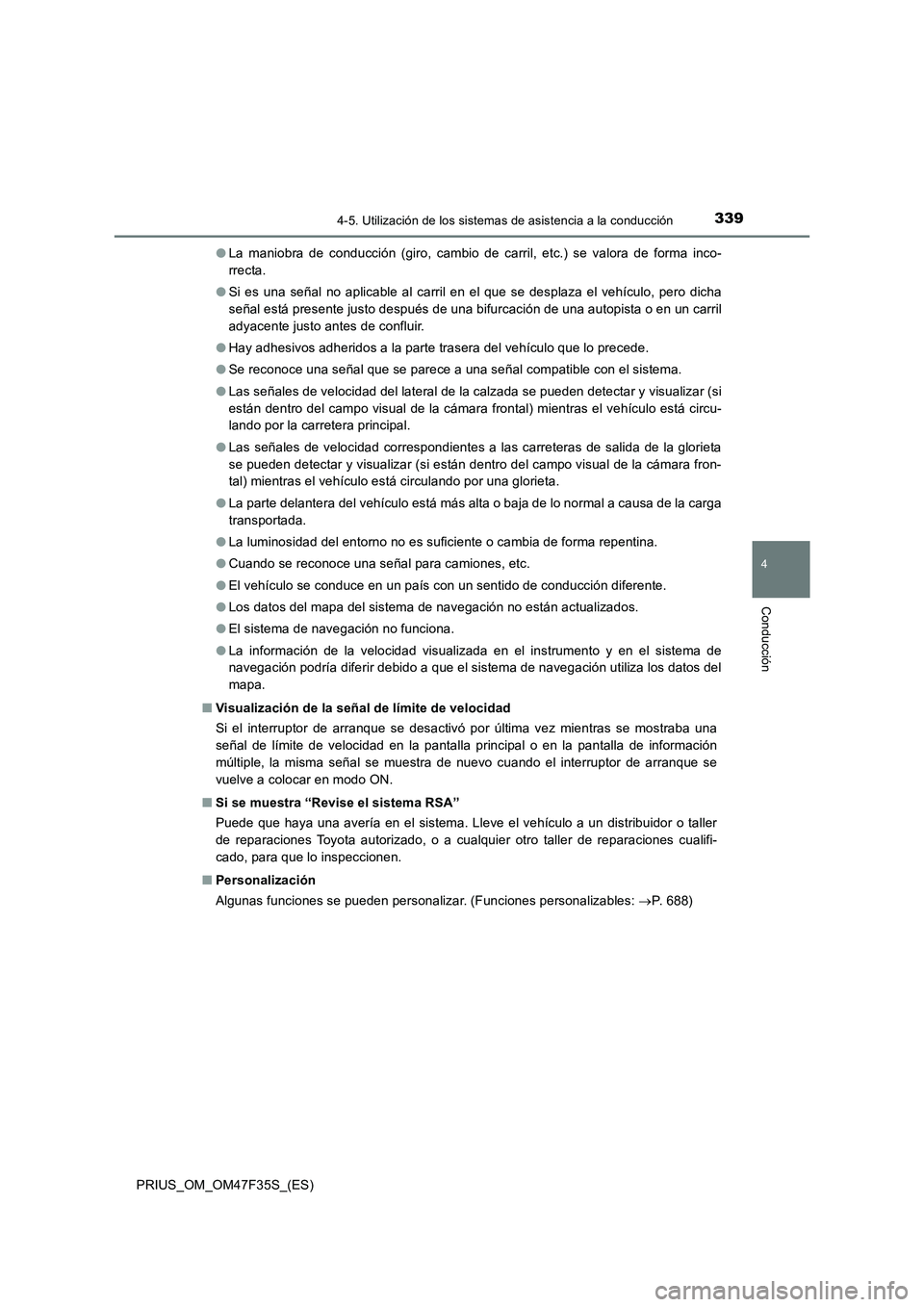 TOYOTA PRIUS 2023  Manual del propietario (in Spanish) 3394-5. Utilización de los sistemas de asistencia a la conducción
4
Conducción
PRIUS_OM_OM47F35S_(ES)●La maniobra de conducción (giro, cambio de carril, etc.) se valora de forma inco-
rrecta.
