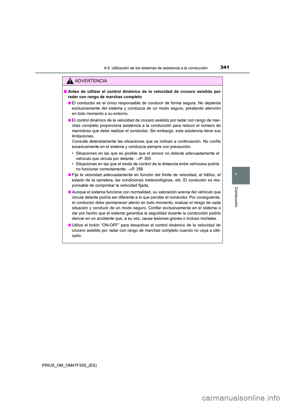 TOYOTA PRIUS 2023  Manual del propietario (in Spanish) 3414-5. Utilización de los sistemas de asistencia a la conducción
4
Conducción
PRIUS_OM_OM47F35S_(ES)
ADVERTENCIA
■Antes de utilizar el control dinámico de la velocidad de crucero asistido por 
