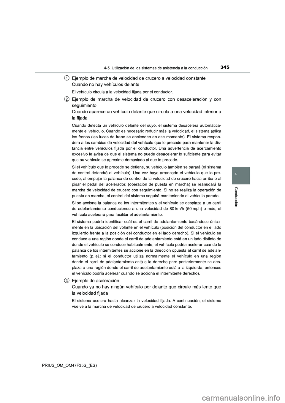TOYOTA PRIUS 2023  Manual del propietario (in Spanish) 3454-5. Utilización de los sistemas de asistencia a la conducción
4
Conducción
PRIUS_OM_OM47F35S_(ES)
Ejemplo de marcha de velocidad de crucero a velocidad constante
Cuando no hay vehículos delant