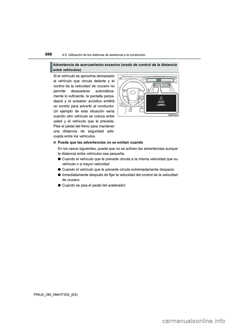 TOYOTA PRIUS 2023  Manual del propietario (in Spanish) 3504-5. Utilización de los sistemas de asistencia a la conducción
PRIUS_OM_OM47F35S_(ES)
Si el vehículo se aproxima demasiado
al vehículo que circula delante y el
control de la velocidad de crucer
