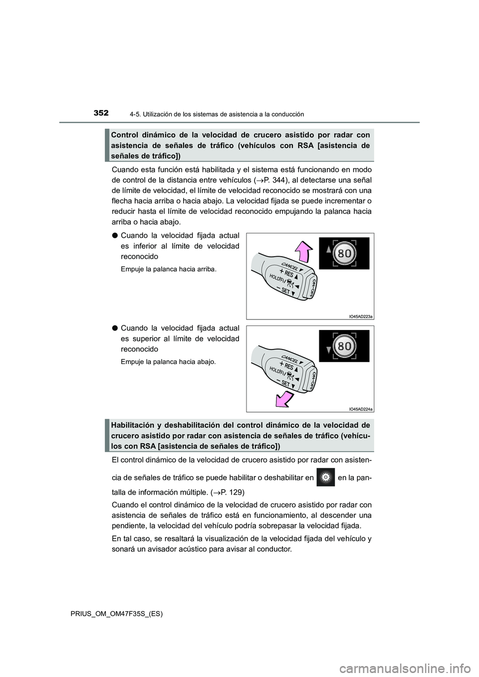 TOYOTA PRIUS 2023  Manual del propietario (in Spanish) 3524-5. Utilización de los sistemas de asistencia a la conducción
PRIUS_OM_OM47F35S_(ES)
Cuando esta función está habilitada y el sistema está funcionando en modo
de control de la distancia entre