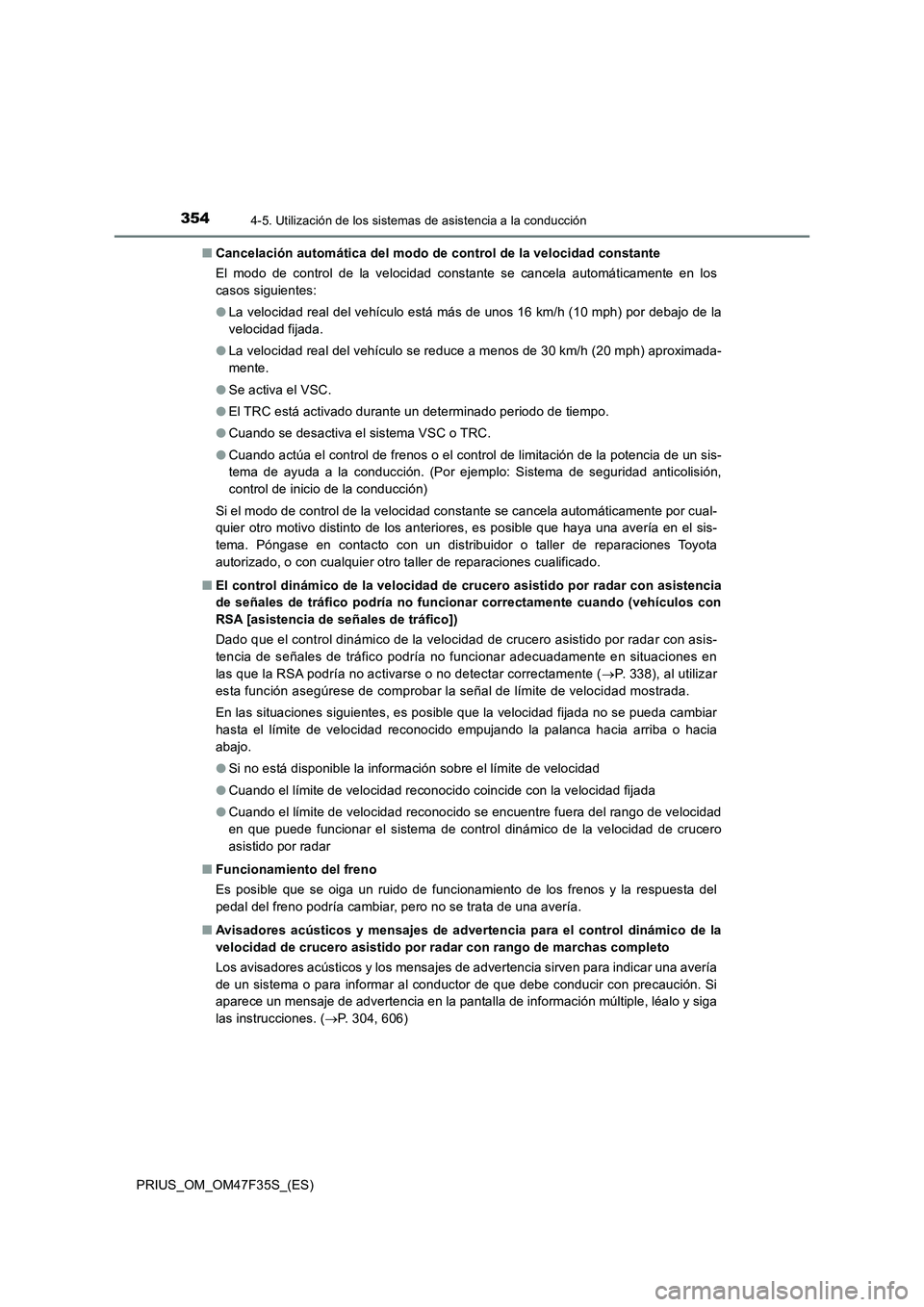 TOYOTA PRIUS 2023  Manual del propietario (in Spanish) 3544-5. Utilización de los sistemas de asistencia a la conducción
PRIUS_OM_OM47F35S_(ES)■Cancelación automática del modo de control de la velocidad constante
El modo de control de la velocidad c