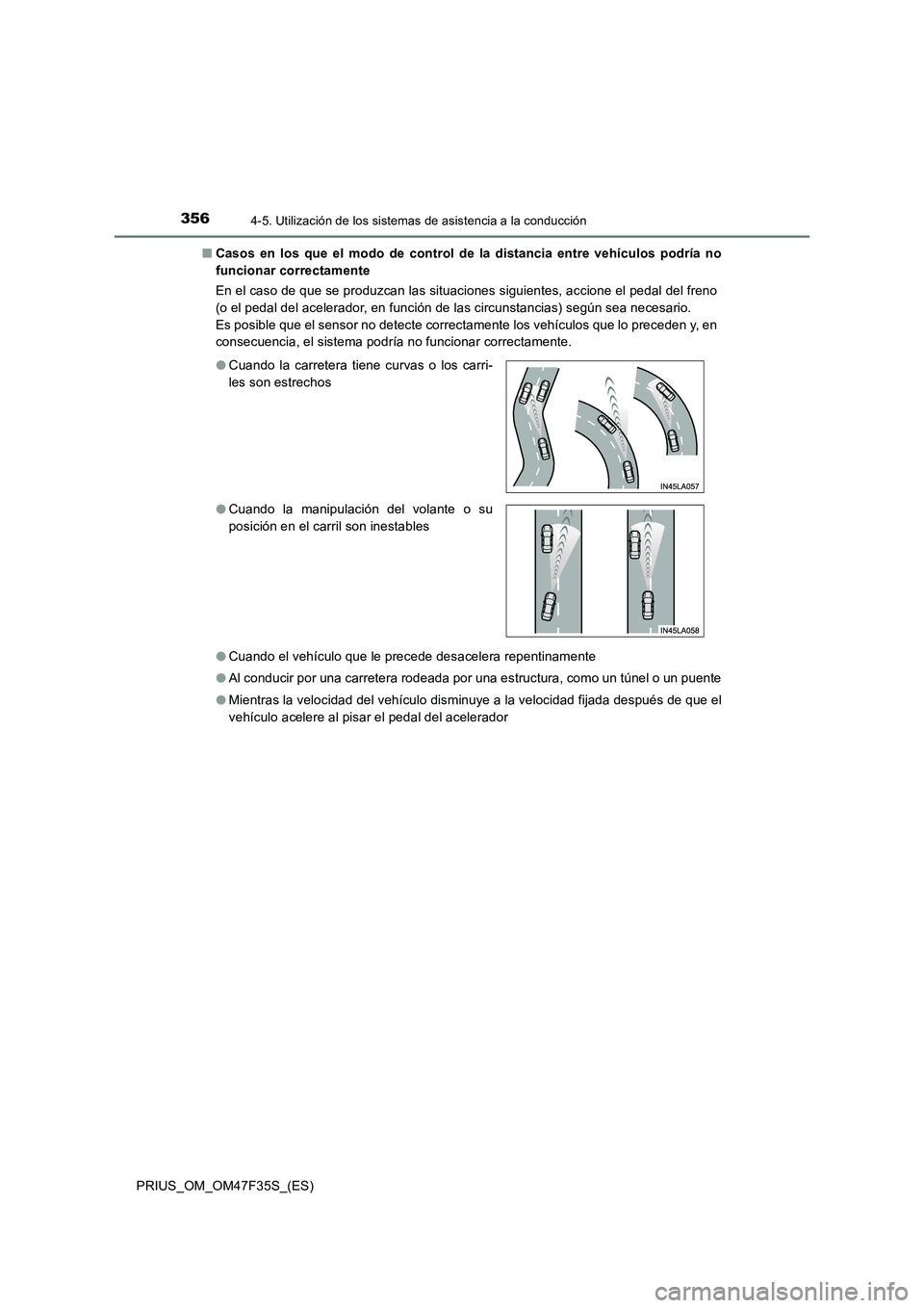 TOYOTA PRIUS 2023  Manual del propietario (in Spanish) 3564-5. Utilización de los sistemas de asistencia a la conducción
PRIUS_OM_OM47F35S_(ES)■Casos en los que el modo de control de la distancia entre vehículos podría no
funcionar correctamente
En 